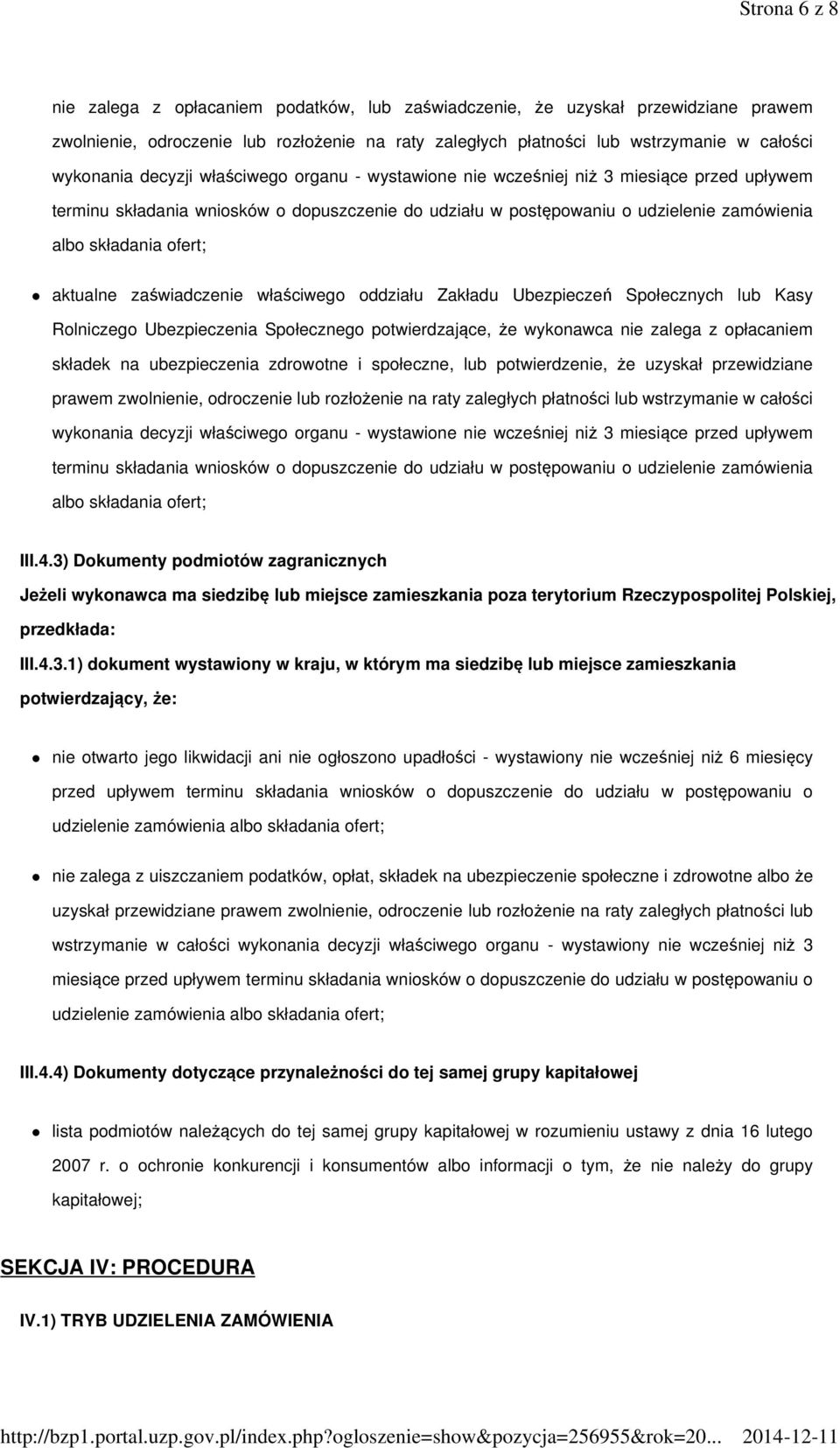 aktualne zaświadczenie właściwego oddziału Zakładu Ubezpieczeń Społecznych lub Kasy Rolniczego Ubezpieczenia Społecznego potwierdzające, że wykonawca nie zalega z opłacaniem składek na ubezpieczenia