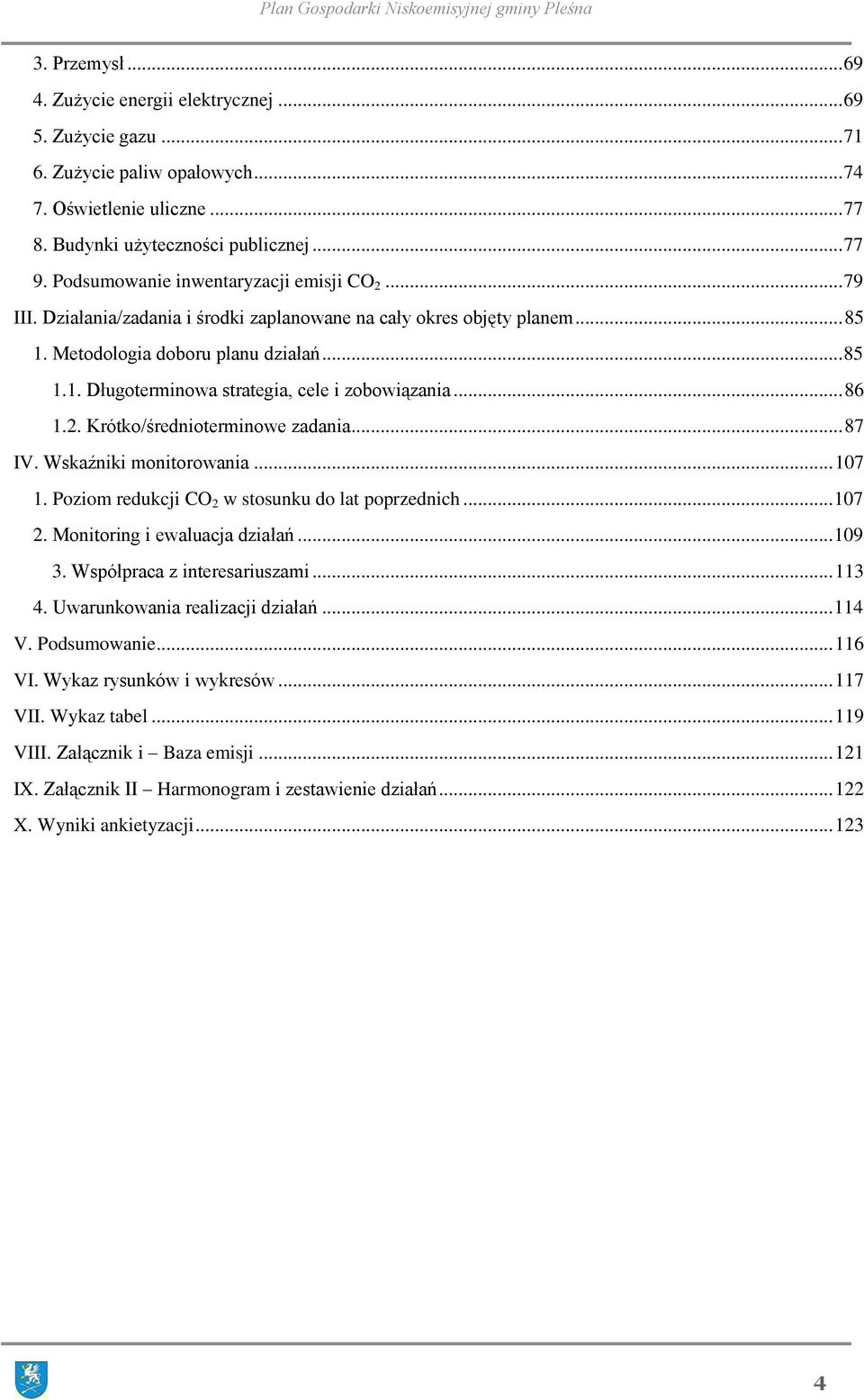 .. 86 1.2. Krótko/średnioterminowe zadania... 87 IV. Wskaźniki monitorowania... 107 1. Poziom redukcji CO 2 w stosunku do lat poprzednich... 107 2. Monitoring i ewaluacja działań... 109 3.