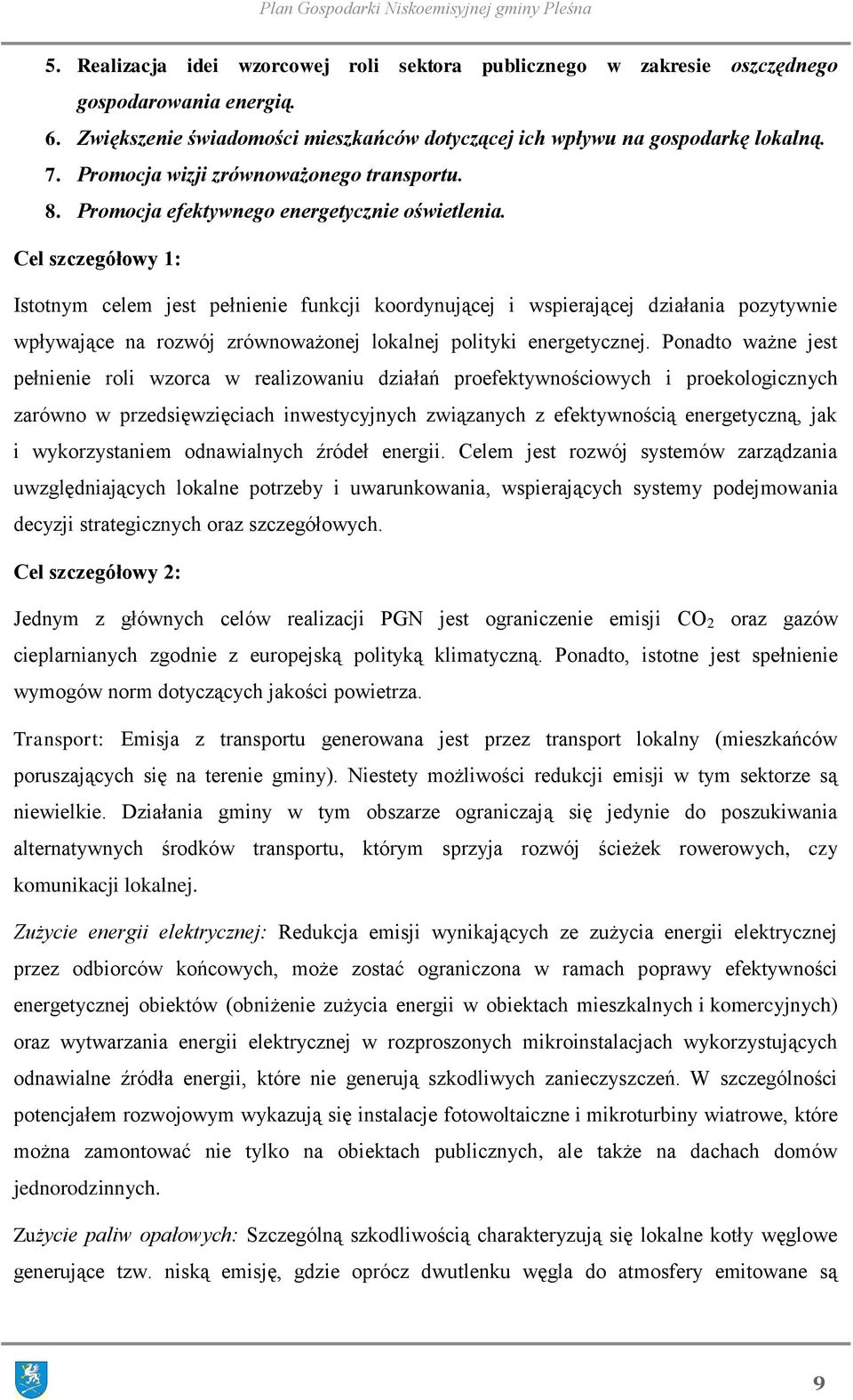 Cel szczegółowy 1: Istotnym celem jest pełnienie funkcji koordynującej i wspierającej działania pozytywnie wpływające na rozwój zrównoważonej lokalnej polityki energetycznej.