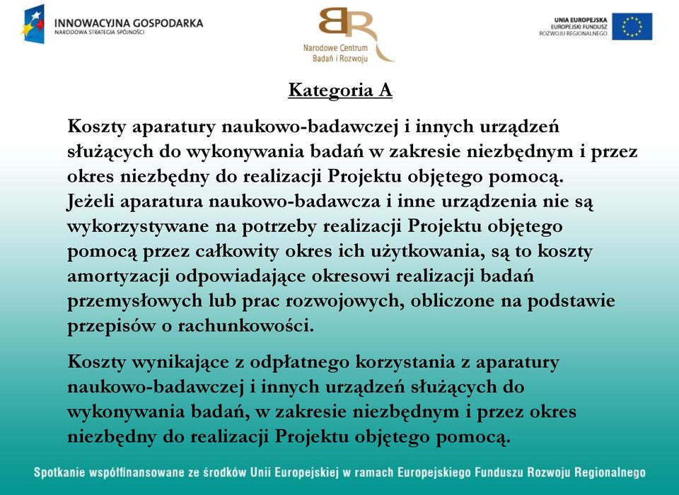 Jeżeli aparatura naukowo-badawcza i inne urządzenia nie są wykorzystywane na potrzeby realizacji Projektu objętego pomocą przez całkowity okres ich użytkowania, są to koszty