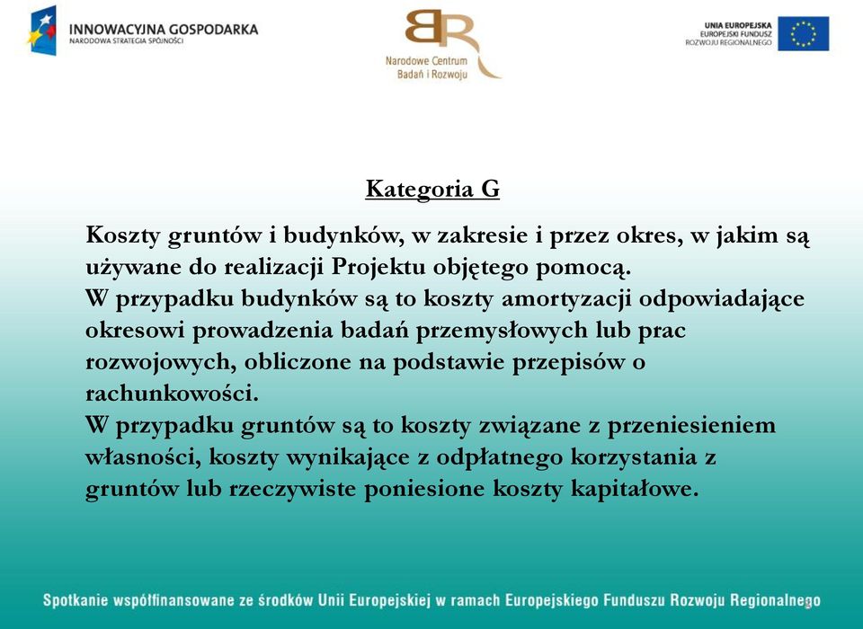 W przypadku budynków są to koszty amortyzacji odpowiadające okresowi prowadzenia badań przemysłowych lub prac