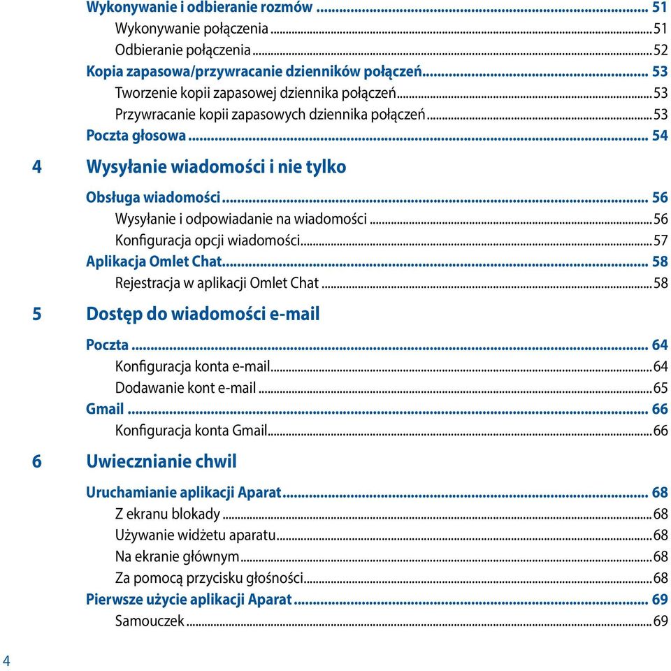 ..56 Konfiguracja opcji wiadomości...57 Aplikacja Omlet Chat... 58 Rejestracja w aplikacji Omlet Chat...58 5 Dostęp do wiadomości e-mail Poczta... 64 Konfiguracja konta e-mail.