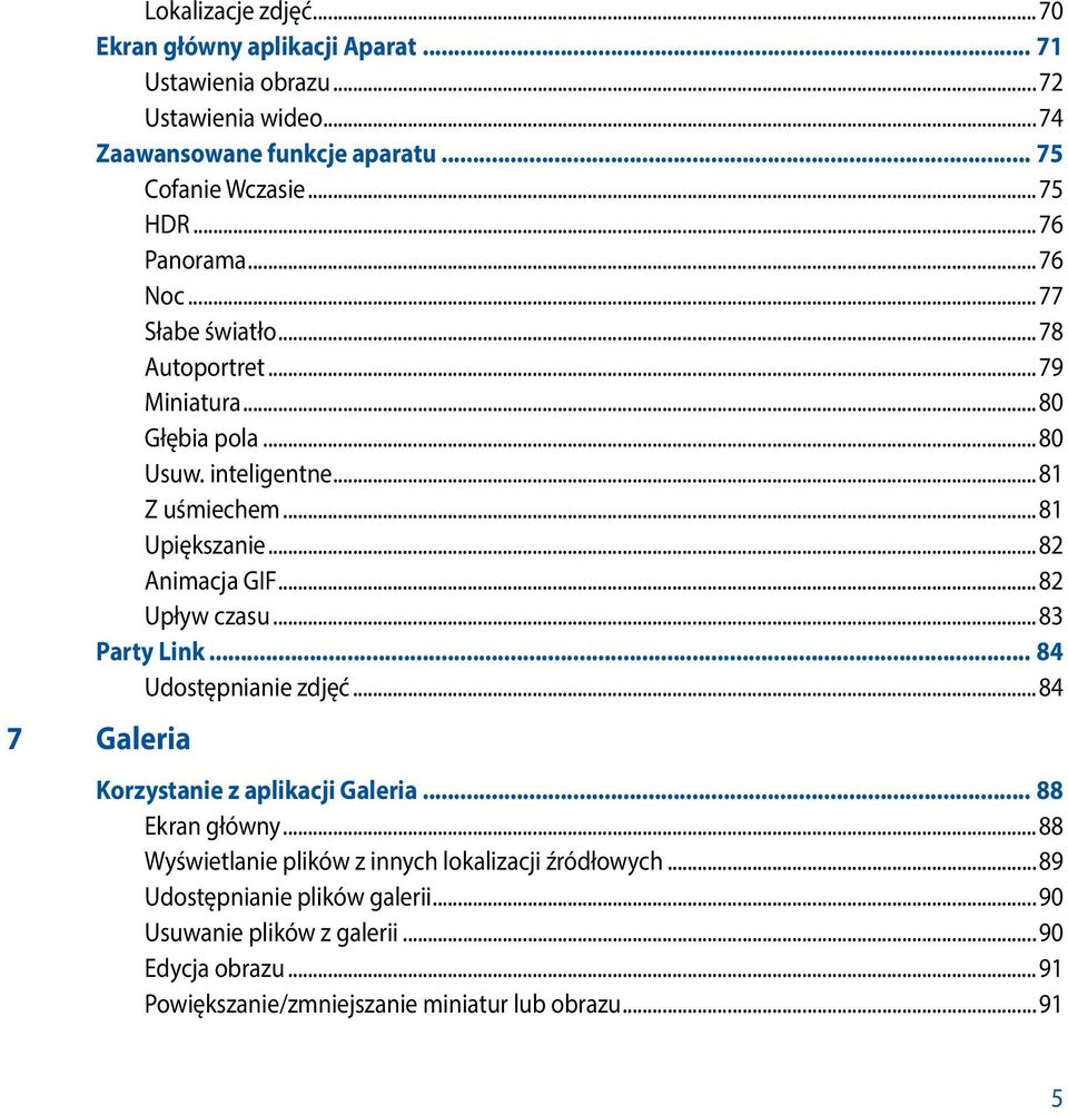 ..82 Animacja GIF...82 Upływ czasu...83 Party Link... 84 Udostępnianie zdjęć...84 7 Galeria Korzystanie z aplikacji Galeria... 88 Ekran główny.
