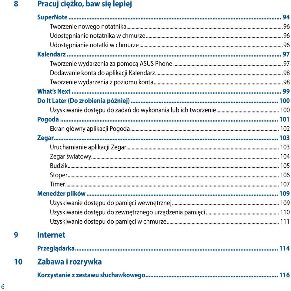 .. 100 Uzyskiwanie dostępu do zadań do wykonania lub ich tworzenie... 100 Pogoda... 101 Ekran główny aplikacji Pogoda... 102 Zegar... 103 Uruchamianie aplikacji Zegar... 103 Zegar światowy.