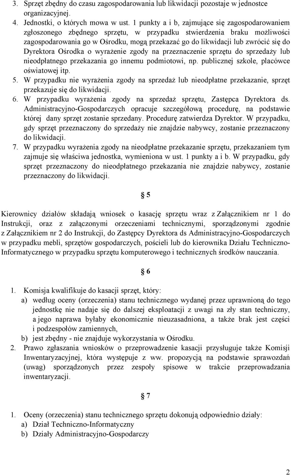 do Dyrektora Ośrodka o wyraŝenie zgody na przeznaczenie sprzętu do sprzedaŝy lub nieodpłatnego przekazania go innemu podmiotowi, np. publicznej szkole, placówce oświatowej itp. 5.