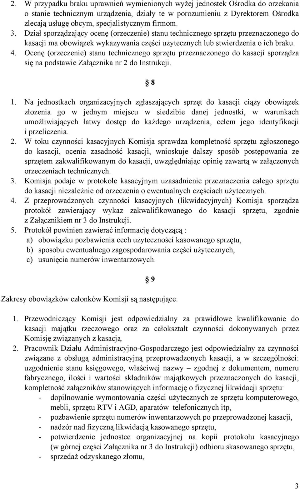 Ocenę (orzeczenie) stanu technicznego sprzętu przeznaczonego do kasacji sporządza się na podstawie Załącznika nr 2 do Instrukcji. 8 1.