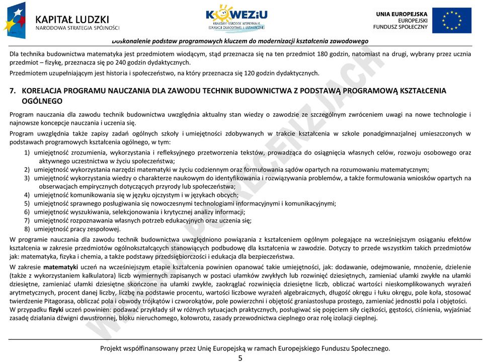 KORELAJA ROGRAMU NAUZANIA DLA ZAWODU TEHNIK UDOWNITWA Z ODSTAWĄ ROGRAMOWĄ KSZTAŁENIA OGÓLNEGO rogram nauczania dla zawodu technik budownictwa uwzględnia aktualny stan wiedzy o zawodzie ze szczególnym