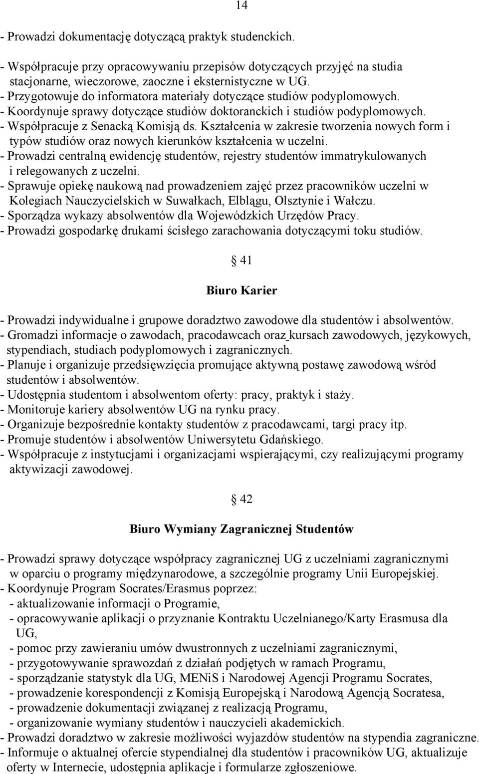 Kształcenia w zakresie tworzenia nowych form i typów studiów oraz nowych kierunków kształcenia w uczelni.