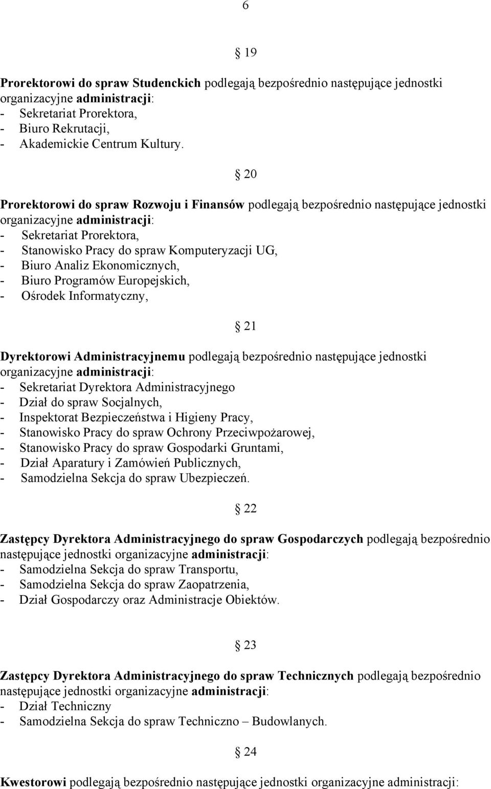 Analiz Ekonomicznych, - Biuro Programów Europejskich, - Ośrodek Informatyczny, 21 Dyrektorowi Administracyjnemu podlegają bezpośrednio następujące jednostki organizacyjne administracji: - Sekretariat