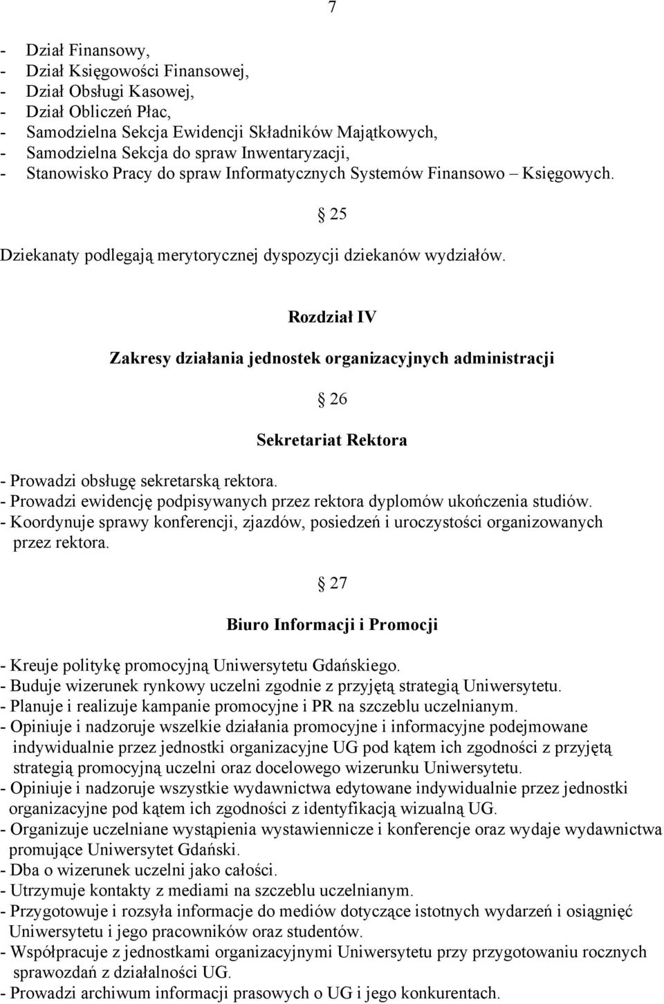 Rozdział IV Zakresy działania jednostek organizacyjnych administracji 26 Sekretariat Rektora - Prowadzi obsługę sekretarską rektora.