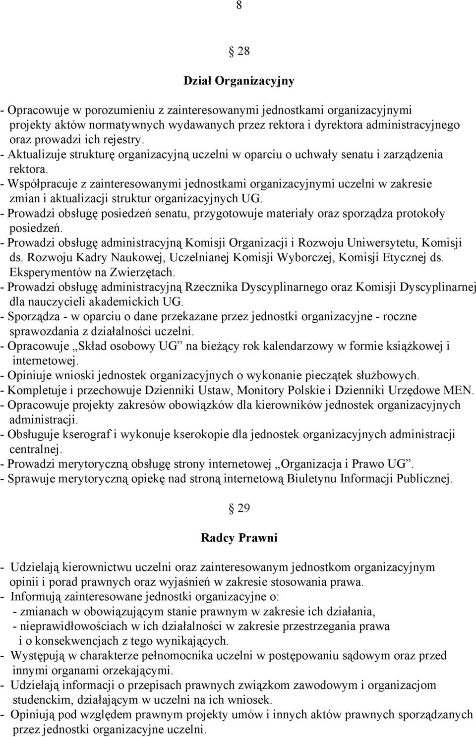 - Współpracuje z zainteresowanymi jednostkami organizacyjnymi uczelni w zakresie zmian i aktualizacji struktur organizacyjnych UG.