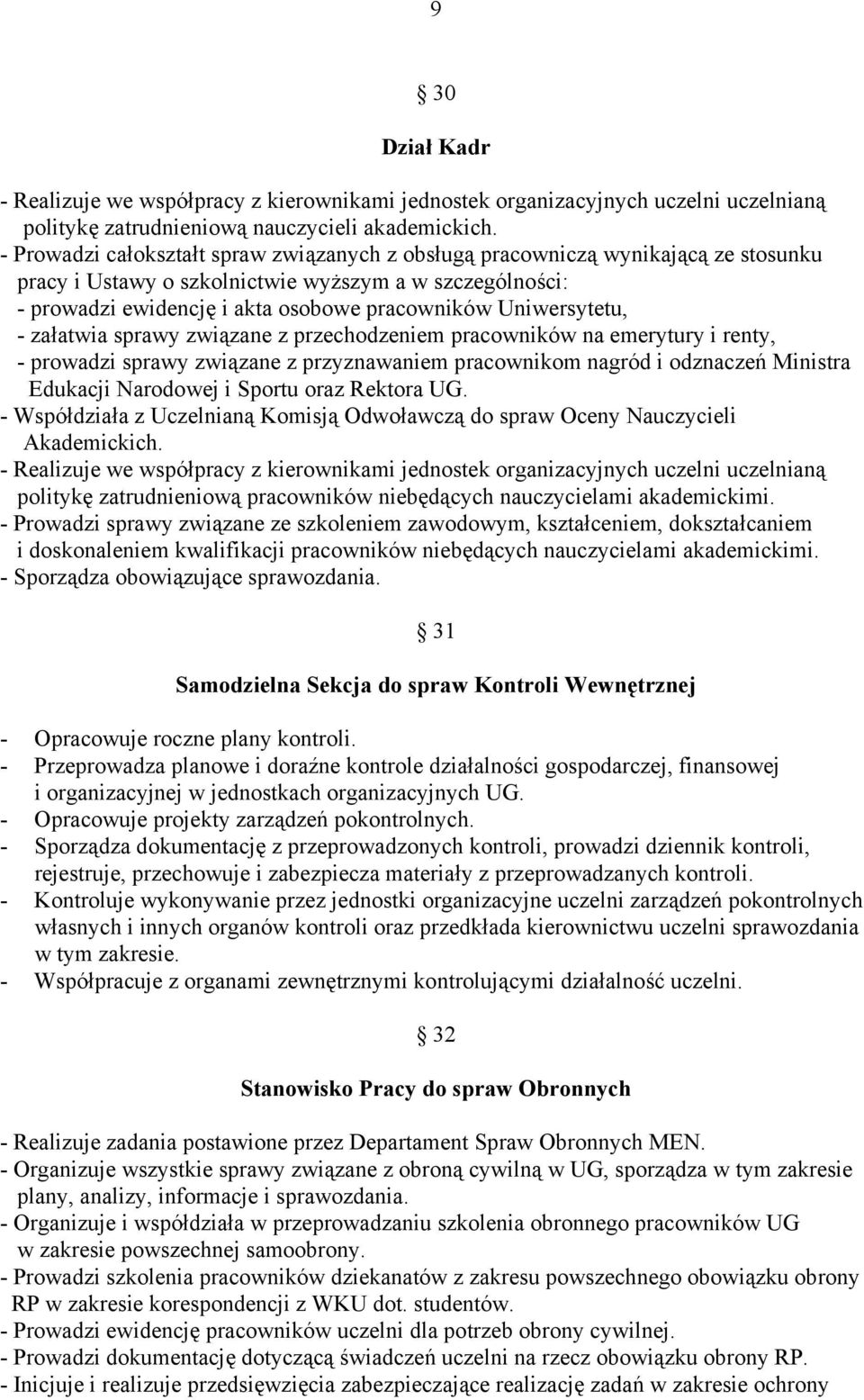 Uniwersytetu, - załatwia sprawy związane z przechodzeniem pracowników na emerytury i renty, - prowadzi sprawy związane z przyznawaniem pracownikom nagród i odznaczeń Ministra Edukacji Narodowej i