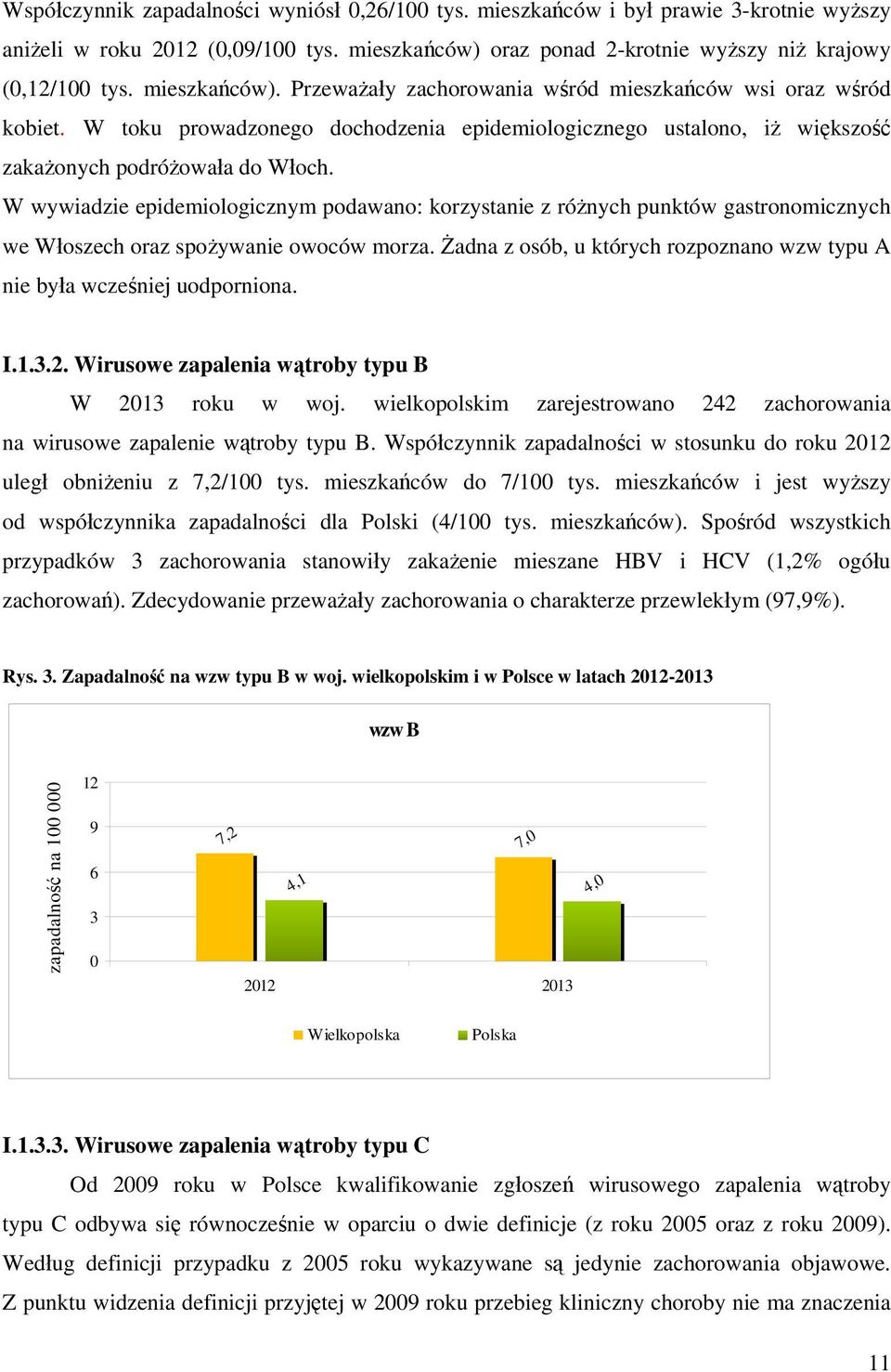 W wywiadzie epidemiologicznym podawano: korzystanie z ró nych punktów gastronomicznych we W oszech oraz spo ywanie owoców morza.