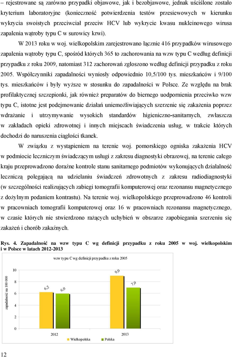 wielkopolskim zarejestrowano cznie 416 przypadków wirusowego zapalenia w troby typu C, spo ród których 365 to zachorowania na wzw typu C wed ug definicji przypadku z roku 2009, natomiast 312