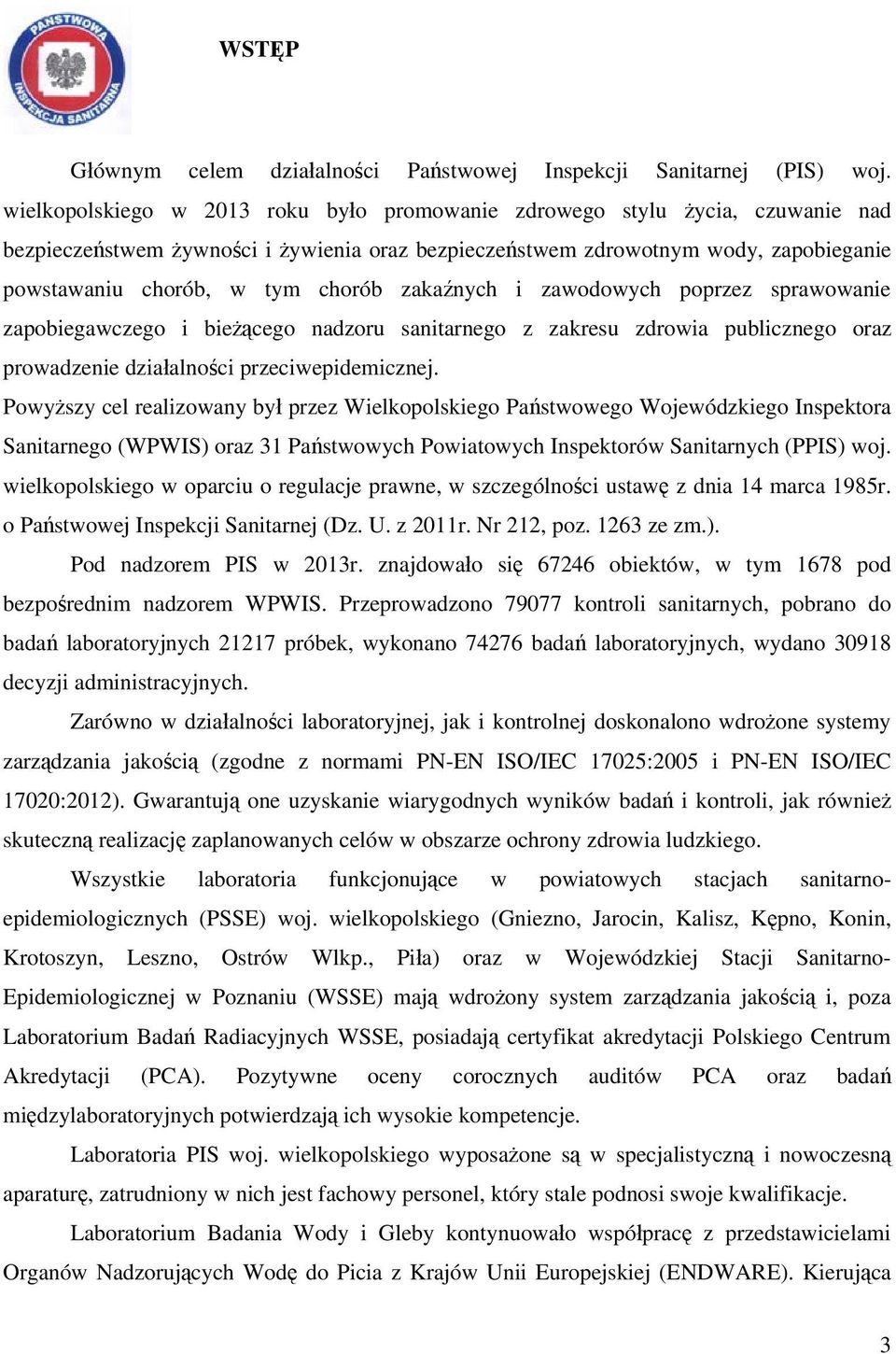 zaka nych i zawodowych poprzez sprawowanie zapobiegawczego i bie cego nadzoru sanitarnego z zakresu zdrowia publicznego oraz prowadzenie dzia alno ci przeciwepidemicznej.