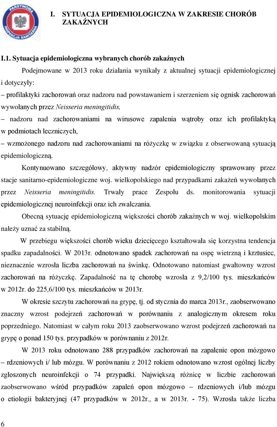 powstawaniem i szerzeniem si ognisk zachorowa wywo anych przez Neisseria meningitidis, nadzoru nad zachorowaniami na wirusowe zapalenia w troby oraz ich profilaktyk w podmiotach leczniczych, wzmo