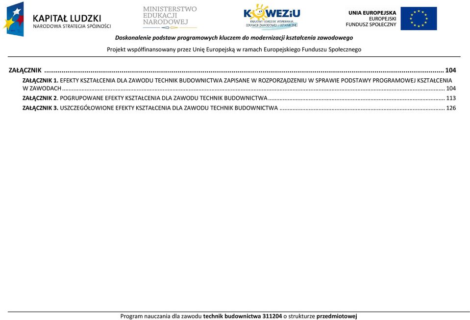 .. 104 ZAŁĄZNIK 2. OGRUOWANE EFEKTY KSZTAŁENIA DLA ZAWODU TEHNIK UDOWNITWA... 113 ZAŁĄZNIK 3.