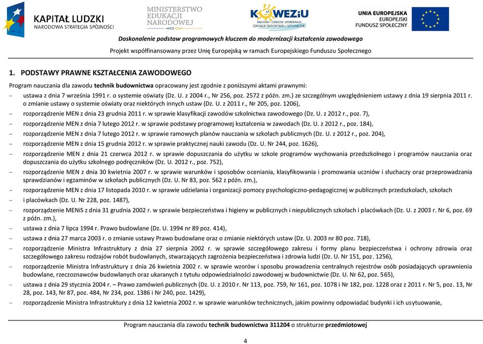 z 2004 r., Nr 256, poz. 2572 z późn. zm.) ze szczególnym uwzględnieniem ustawy z dnia 19 sierpnia 2011 r. o zmianie ustawy o systemie oświaty oraz niektórych innych ustaw (Dz. U. z 2011 r.