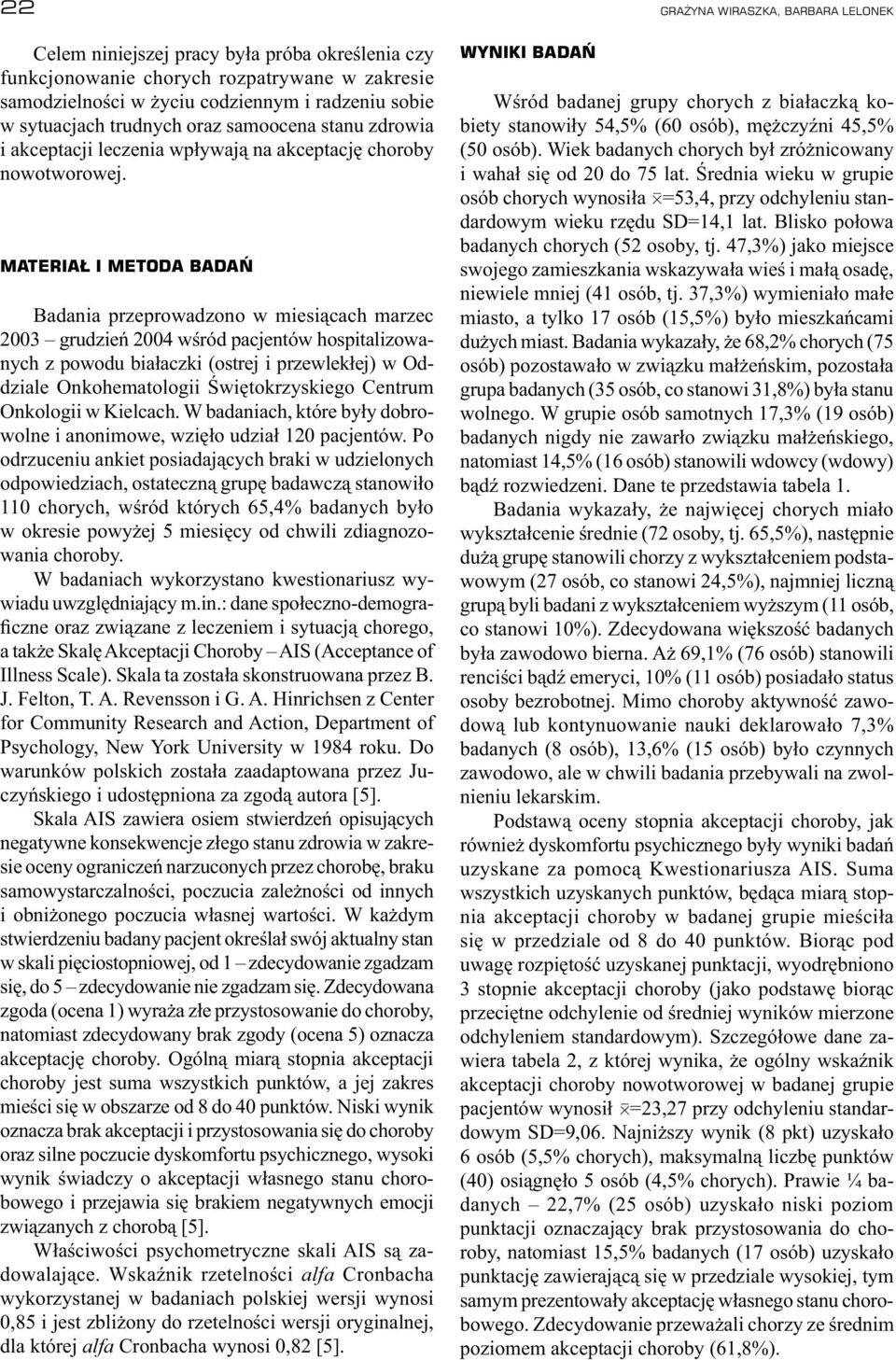 MATERIAŁ I METODA BADAŃ Badania przeprowadzono w miesiącach marzec 2003 grudzień 2004 wśród pacjentów hospitalizowanych z powodu białaczki (ostrej i przewlekłej) w Oddziale Onkohematologii