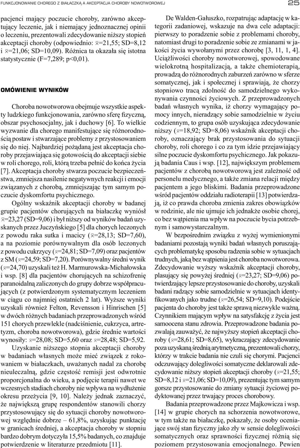 OMÓWIENIE WYNIKÓW Choroba nowotworowa obejmuje wszystkie aspekty ludzkiego funkcjonowania, zarówno sferę fizyczną, obszar psychosocjalny, jak i duchowy [6].