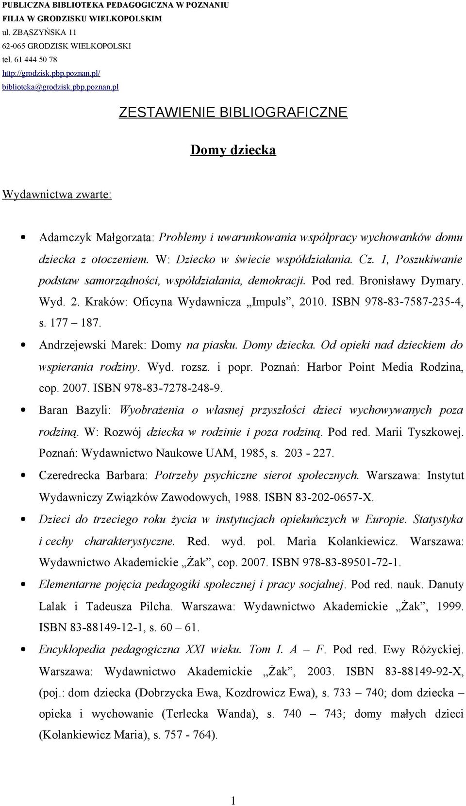 Andrzejewski Marek: Domy na piasku. Domy dziecka. Od opieki nad dzieckiem do wspierania rodziny. Wyd. rozsz. i popr. Poznań: Harbor Point Media Rodzina, cop. 2007. ISBN 978-83-7278-248-9.