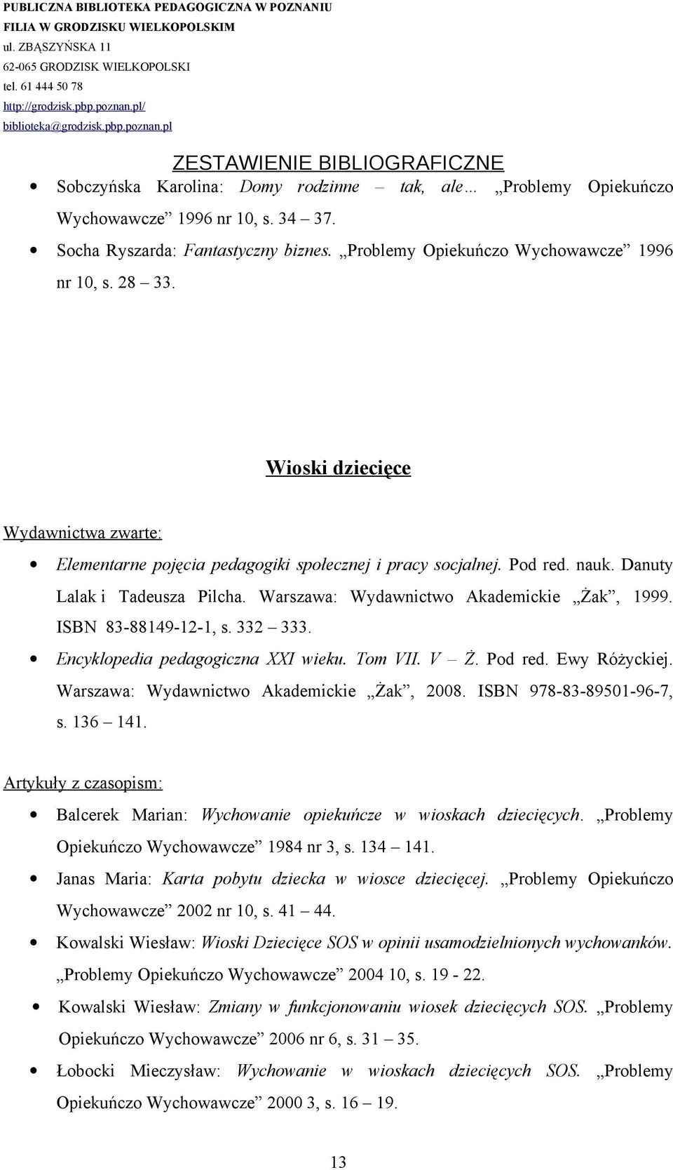 ISBN 83-88149-12-1, s. 332 333. Encyklopedia pedagogiczna XXI wieku. Tom VII. V Ż. Pod red. Ewy Różyckiej. Warszawa: Wydawnictwo Akademickie Żak, 2008. ISBN 978-83-89501-96-7, s. 136 141.