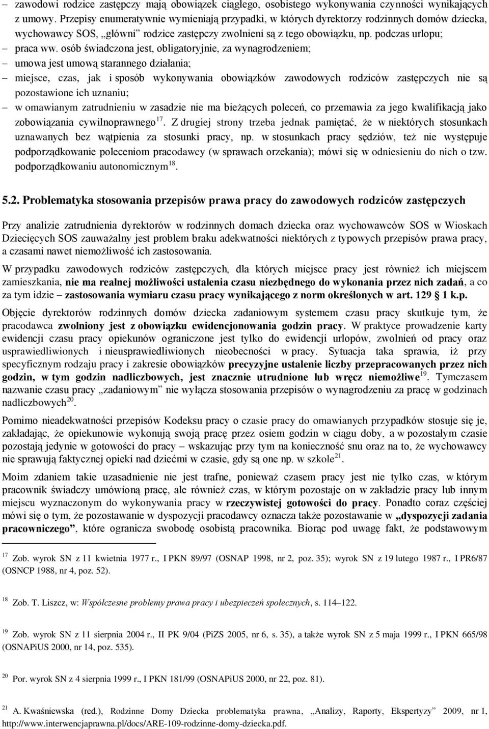 osób świadczona jest, obligatoryjnie, za wynagrodzeniem; umowa jest umową starannego działania; miejsce, czas, jak i sposób wykonywania obowiązków zawodowych rodziców zastępczych nie są pozostawione