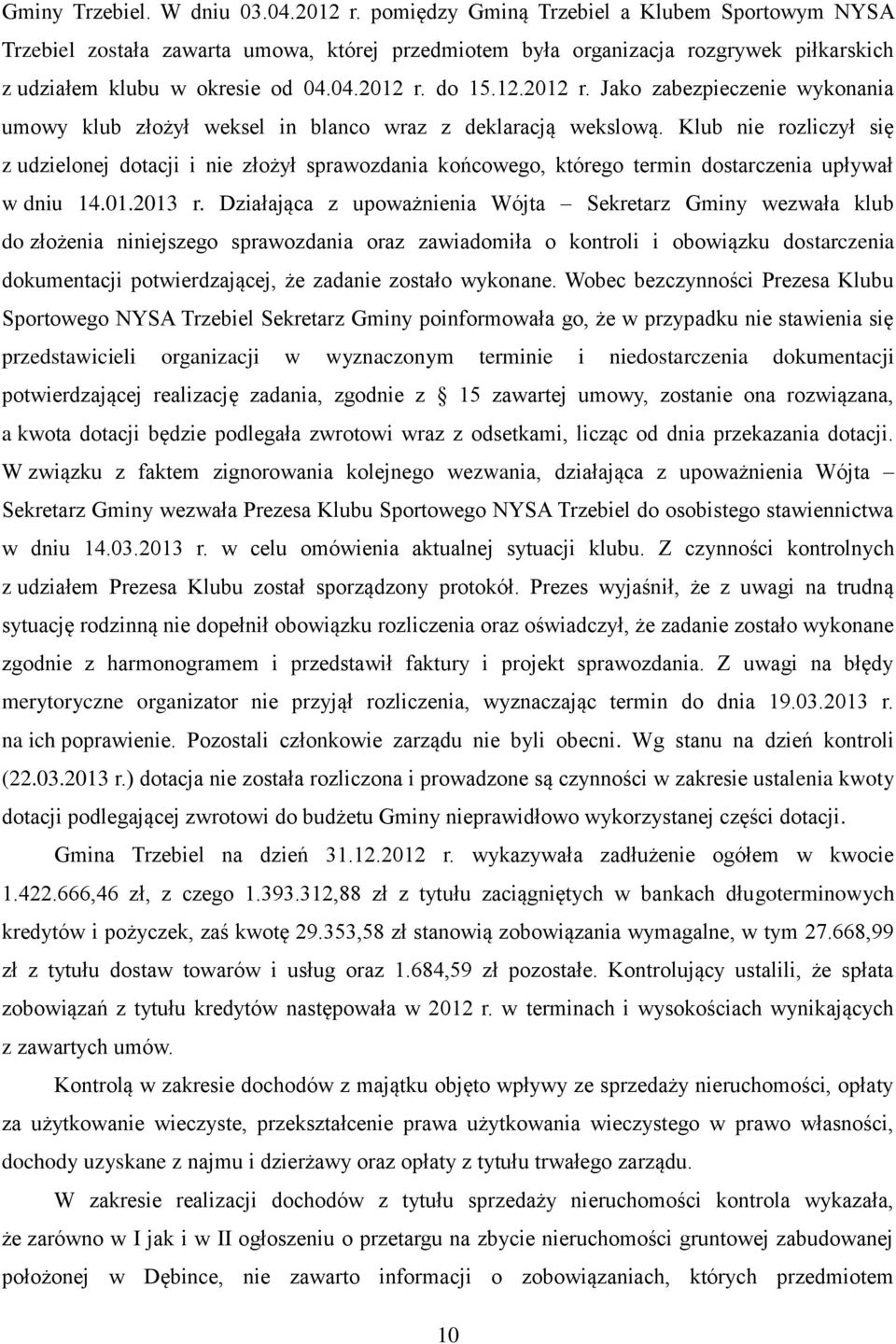 do 15.12.2012 r. Jako zabezpieczenie wykonania umowy klub złożył weksel in blanco wraz z deklaracją wekslową.