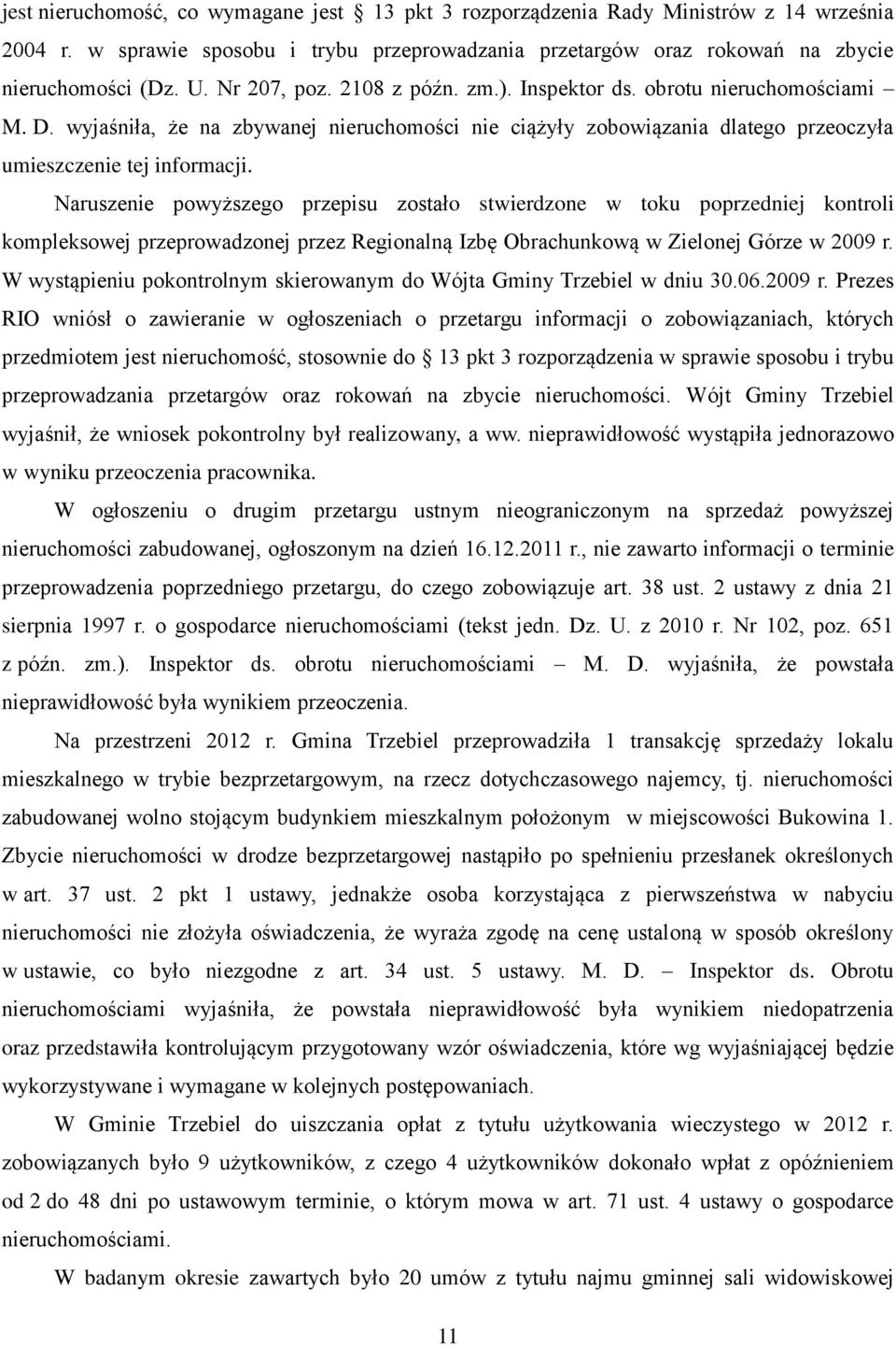 Naruszenie powyższego przepisu zostało stwierdzone w toku poprzedniej kontroli kompleksowej przeprowadzonej przez Regionalną Izbę Obrachunkową w Zielonej Górze w 2009 r.