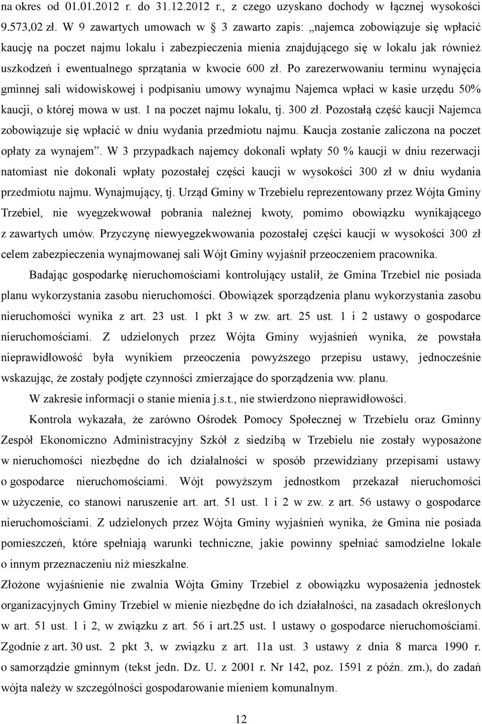 sprzątania w kwocie 600 zł. Po zarezerwowaniu terminu wynajęcia gminnej sali widowiskowej i podpisaniu umowy wynajmu Najemca wpłaci w kasie urzędu 50% kaucji, o której mowa w ust.