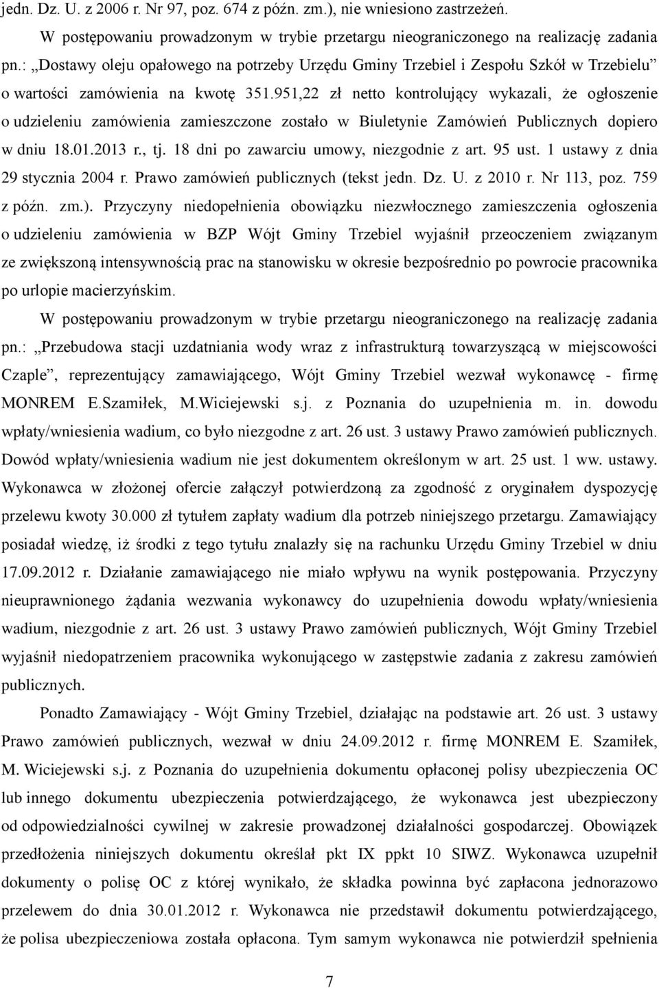 951,22 zł netto kontrolujący wykazali, że ogłoszenie o udzieleniu zamówienia zamieszczone zostało w Biuletynie Zamówień Publicznych dopiero w dniu 18.01.2013 r., tj.