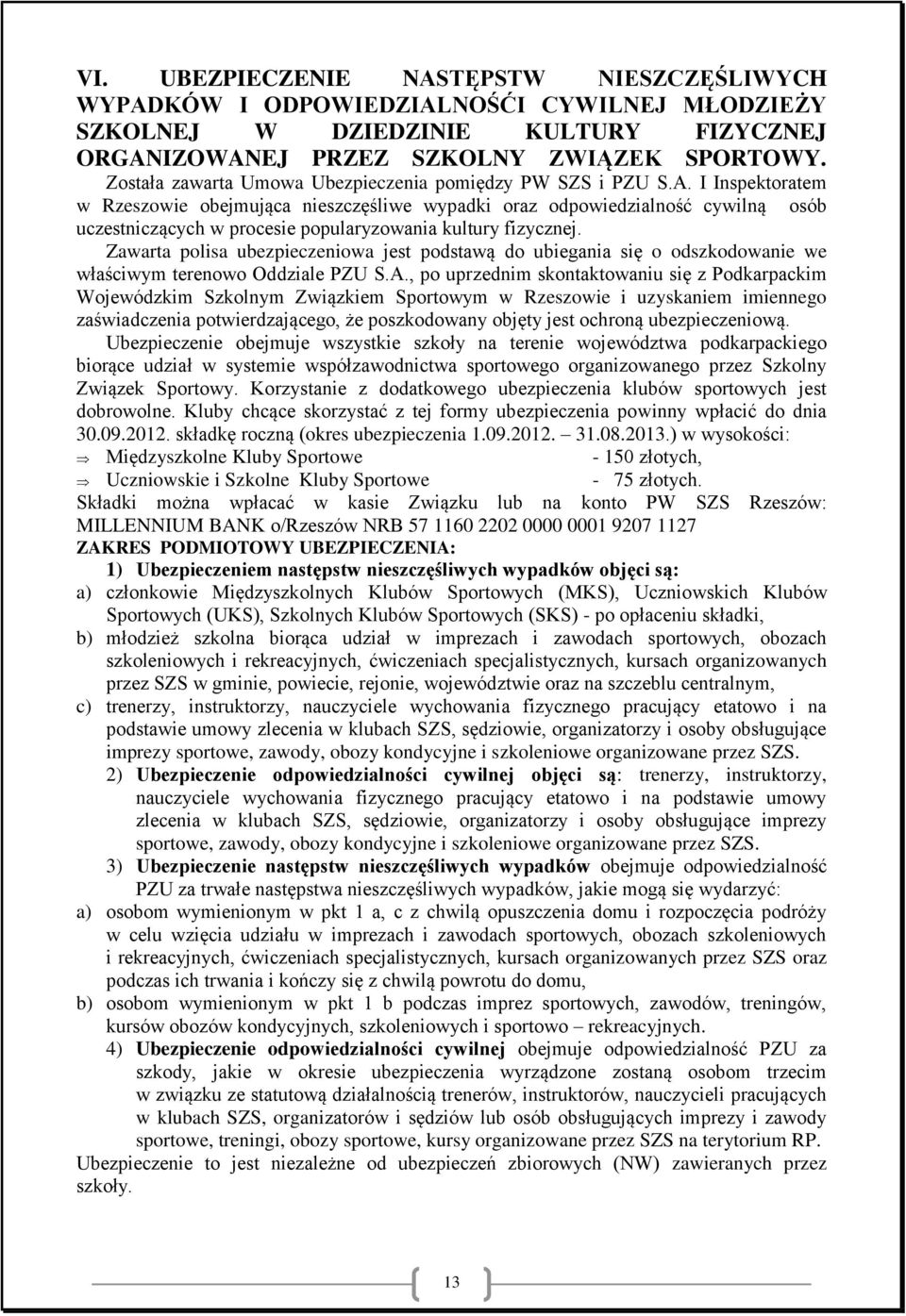 I Inspektoratem w Rzeszowie obejmująca nieszczęśliwe wypadki oraz odpowiedzialność cywilną osób uczestniczących w procesie popularyzowania kultury fizycznej.