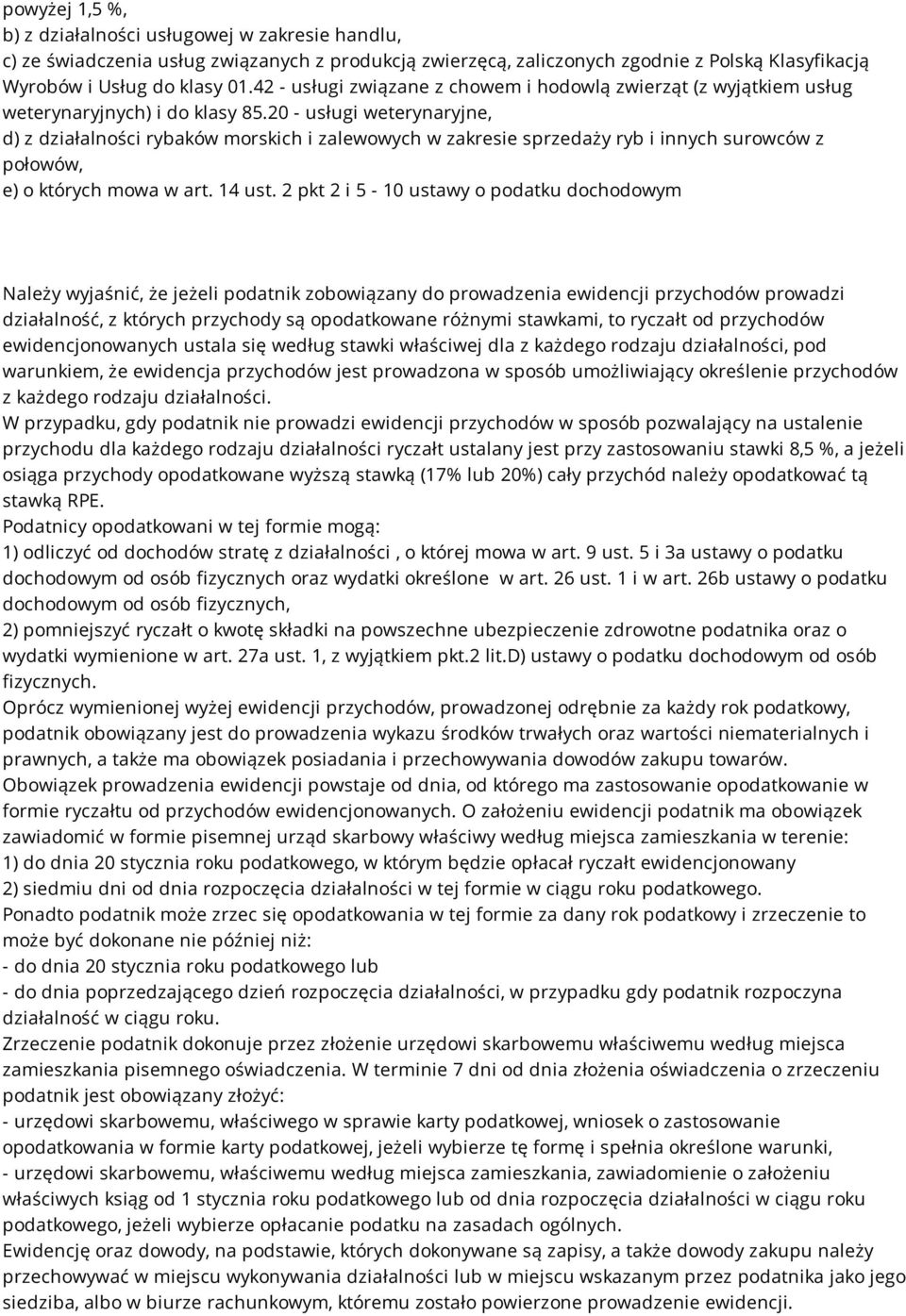 20 - usługi weterynaryjne, d) z działalności rybaków morskich i zalewowych w zakresie sprzedaży ryb i innych surowców z połowów, e) o których mowa w art. 14 ust.