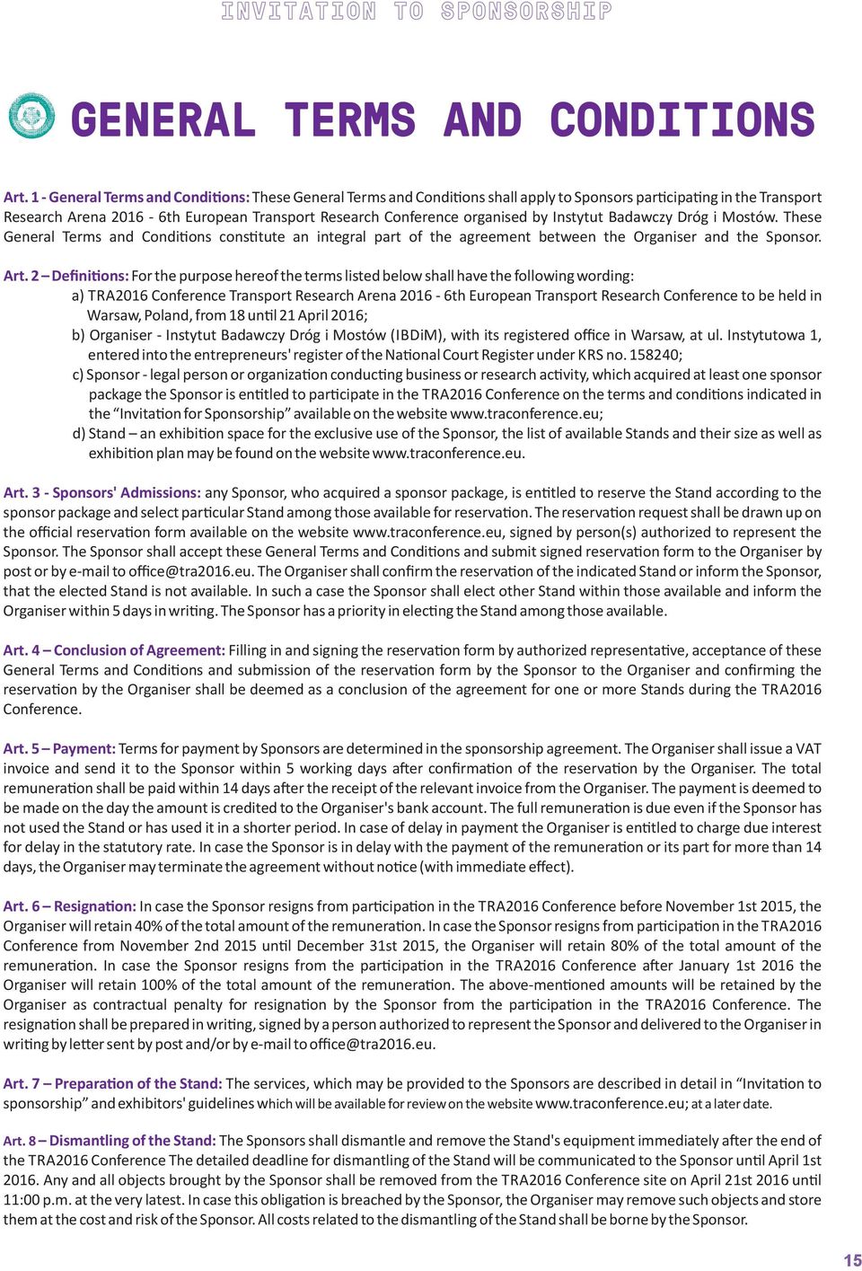 2 Defini ons: For the purpose hereof the terms listed below shall have the following wording: a) TRA2016 Conference Transport Research Arena 2016-6th European Transport Research Conference to be held