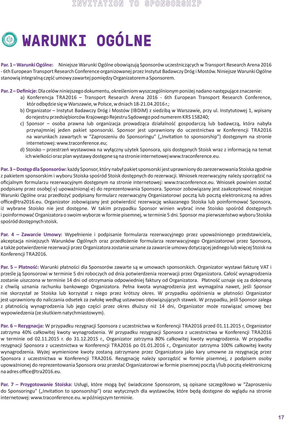 2 Definicje: Dla celów niniejszego dokumentu, określeniom wyszczególnionym poniżej nadano następujące znaczenie: a) Konferencja TRA2016 Transport Research Arena 2016-6th European Transport Research