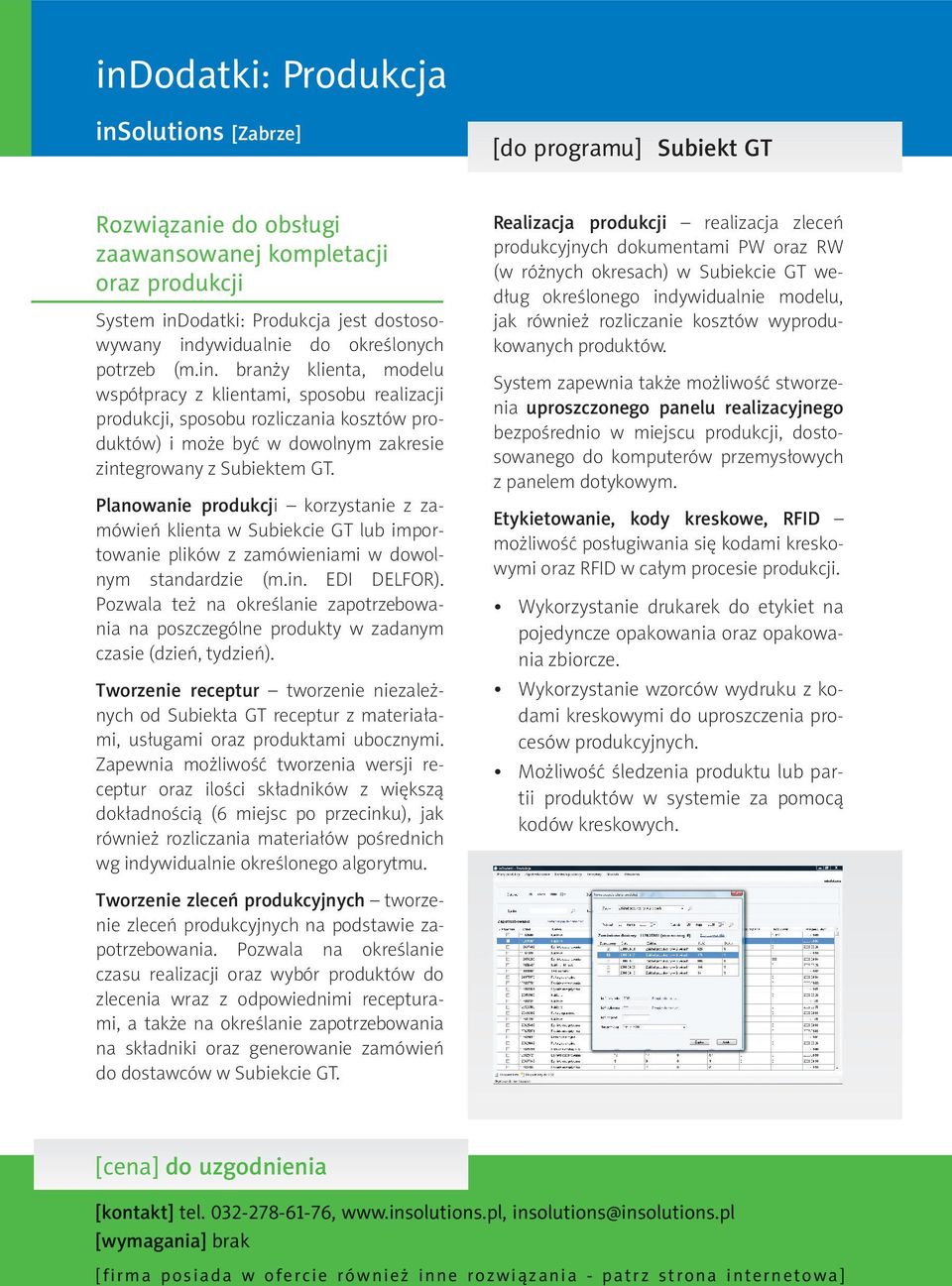 branży klienta, modelu współpracy z klientami, sposobu realizacji produkcji, sposobu rozliczania kosztów produktów) i może być w dowolnym zakresie zintegrowany z Subiektem GT.