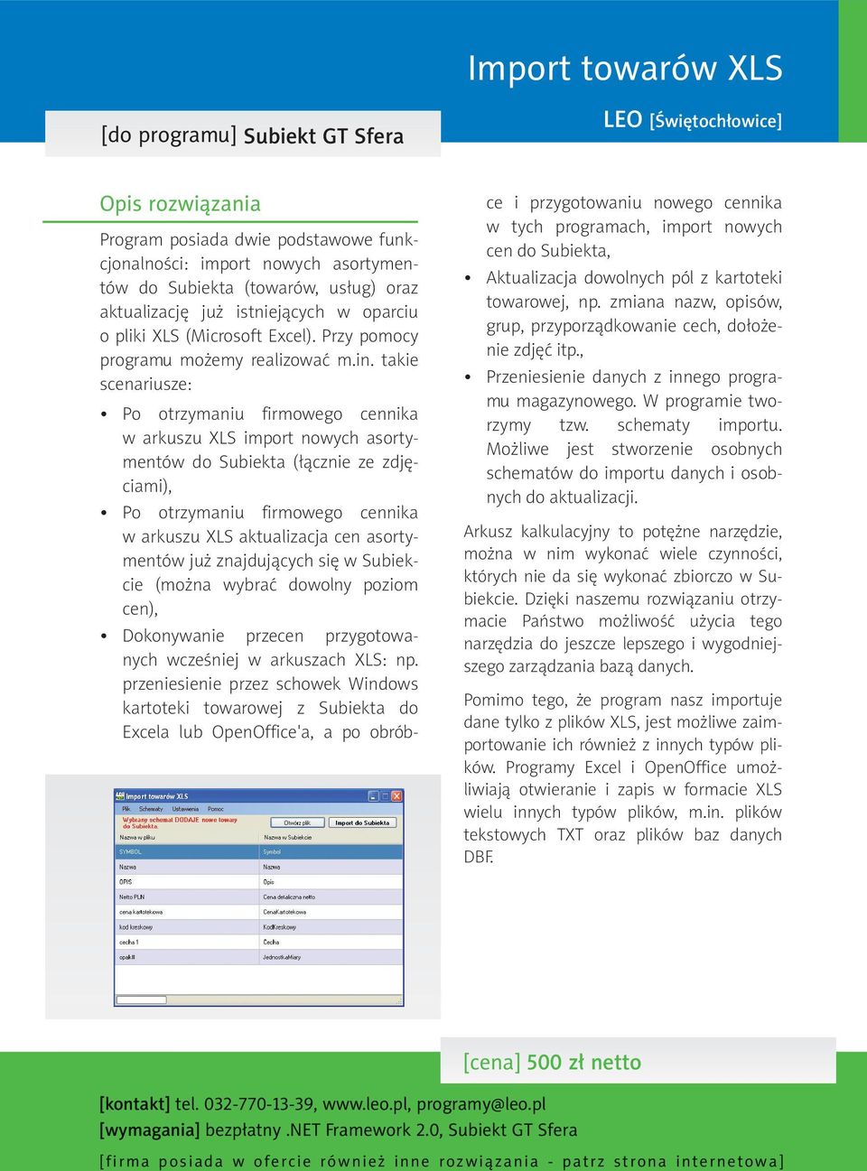 takie scenariusze: Po otrzymaniu firmowego cennika w arkuszu XLS import nowych asortymentów do Subiekta (łącznie ze zdjęciami), Po otrzymaniu firmowego cennika w arkuszu XLS aktualizacja cen