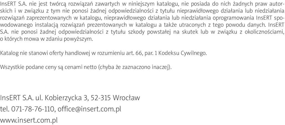 niedziałania rozwiązań zaprezentowanych w katalogu, nieprawidłowego działania lub niedziałania oprogramowania InsERT spowodowanego instalacją rozwiązań prezentowanych w katalogu a także utraconych z