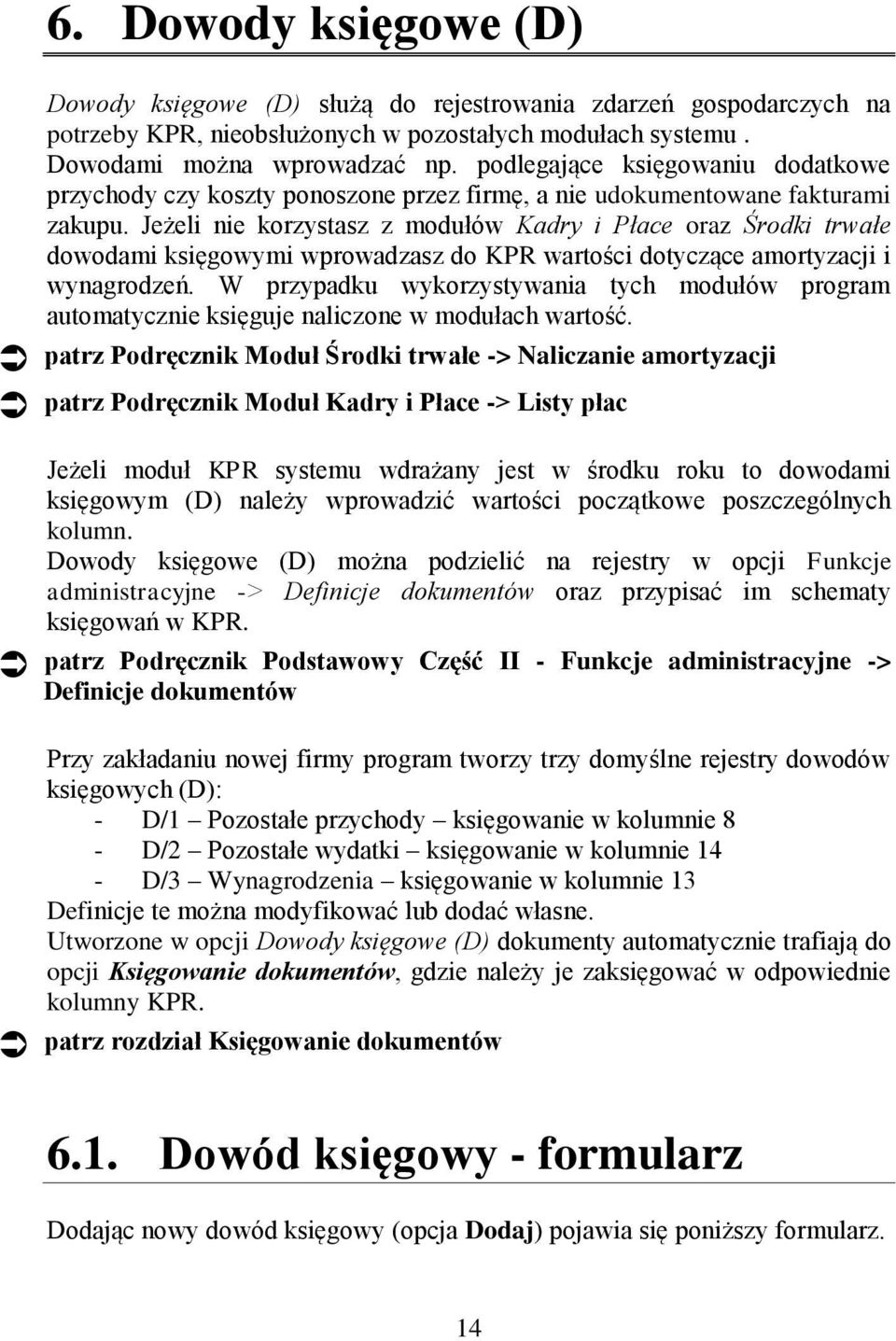 Jeżeli nie korzystasz z modułów Kadry i Płace oraz Środki trwałe dowodami księgowymi wprowadzasz do KPR wartości dotyczące amortyzacji i wynagrodzeń.