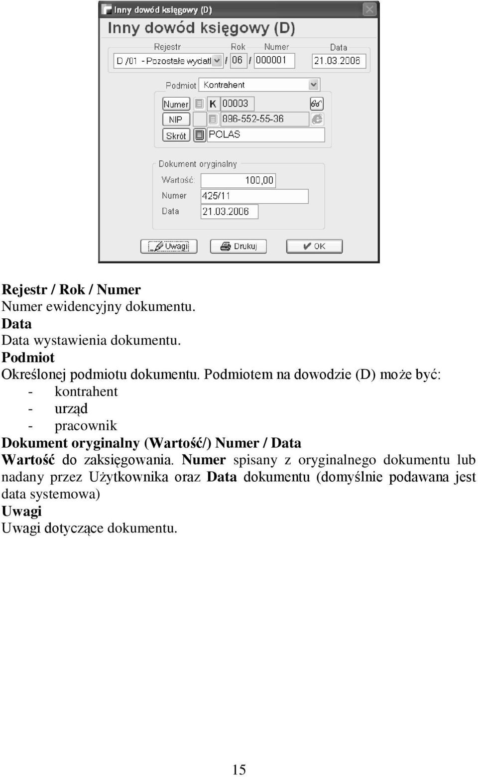 Podmiotem na dowodzie (D) może być: - kontrahent - urząd - pracownik Dokument oryginalny (Wartość/) Numer