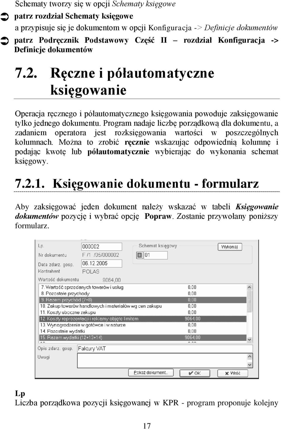 Program nadaje liczbę porządkową dla dokumentu, a zadaniem operatora jest rozksięgowania wartości w poszczególnych kolumnach.