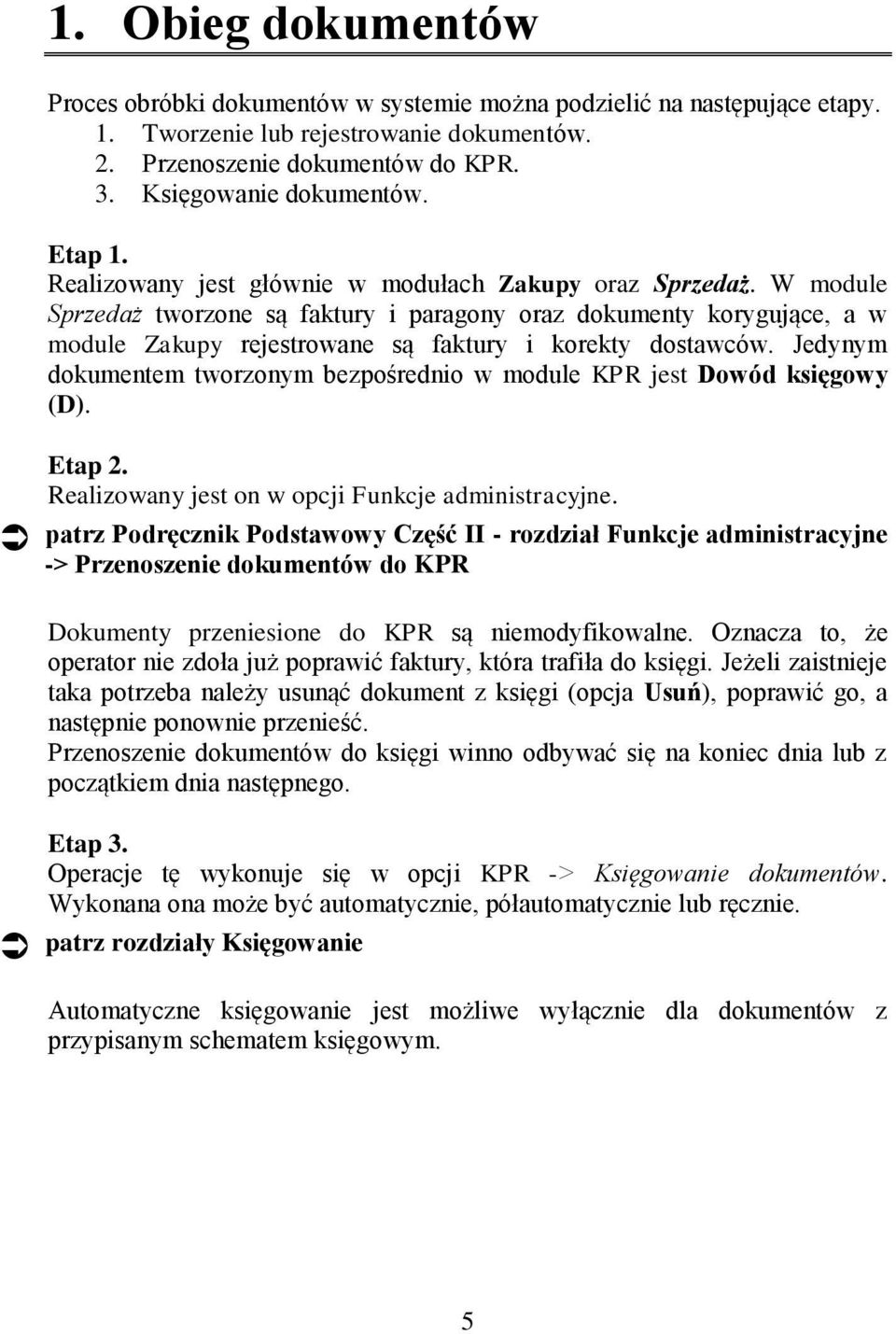 W module Sprzedaż tworzone są faktury i paragony oraz dokumenty korygujące, a w module Zakupy rejestrowane są faktury i korekty dostawców.