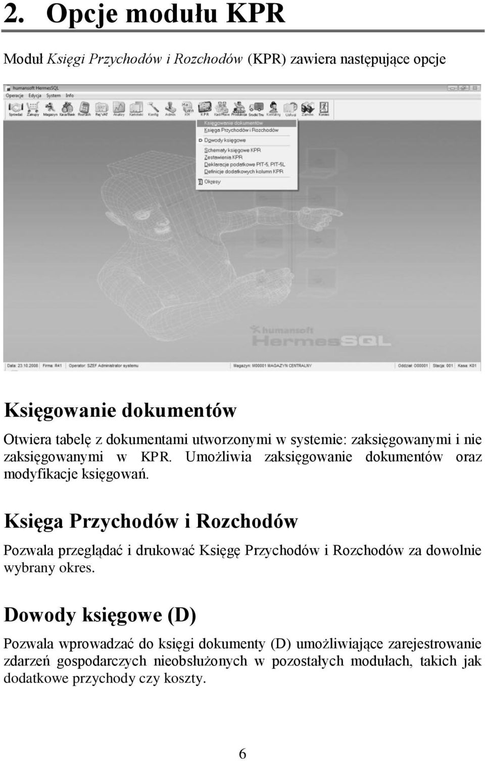 Księga Przychodów i Rozchodów Pozwala przeglądać i drukować Księgę Przychodów i Rozchodów za dowolnie wybrany okres.