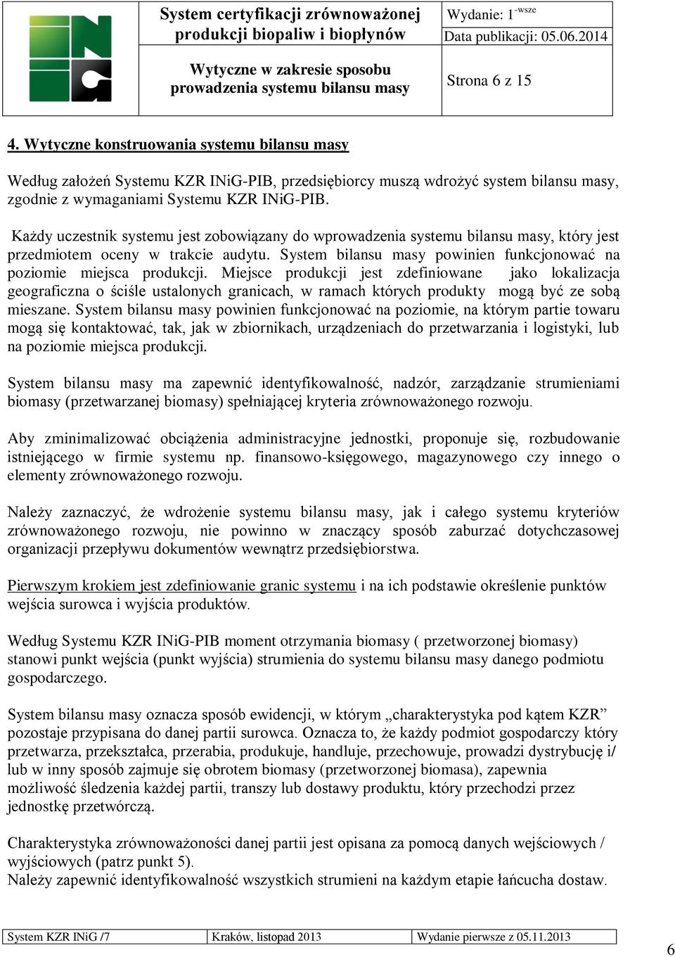 Miejsce produkcji jest zdefiniowane jako lokalizacja geograficzna o ściśle ustalonych granicach, w ramach których produkty mogą być ze sobą mieszane.