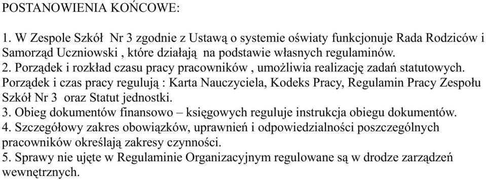 Porządek i rozkład czasu pracy pracowników, umoŝliwia realizację zadań statutowych.