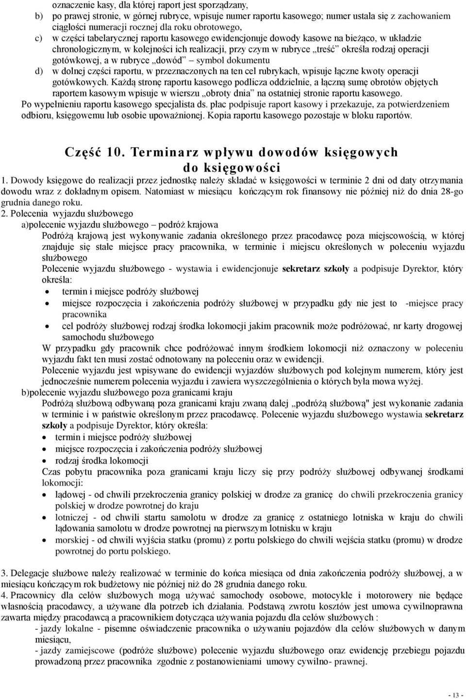 operacji gotówkowej, a w rubryce dowód symbol dokumentu d) w dolnej części raportu, w przeznaczonych na ten cel rubrykach, wpisuje łączne kwoty operacji gotówkowych.