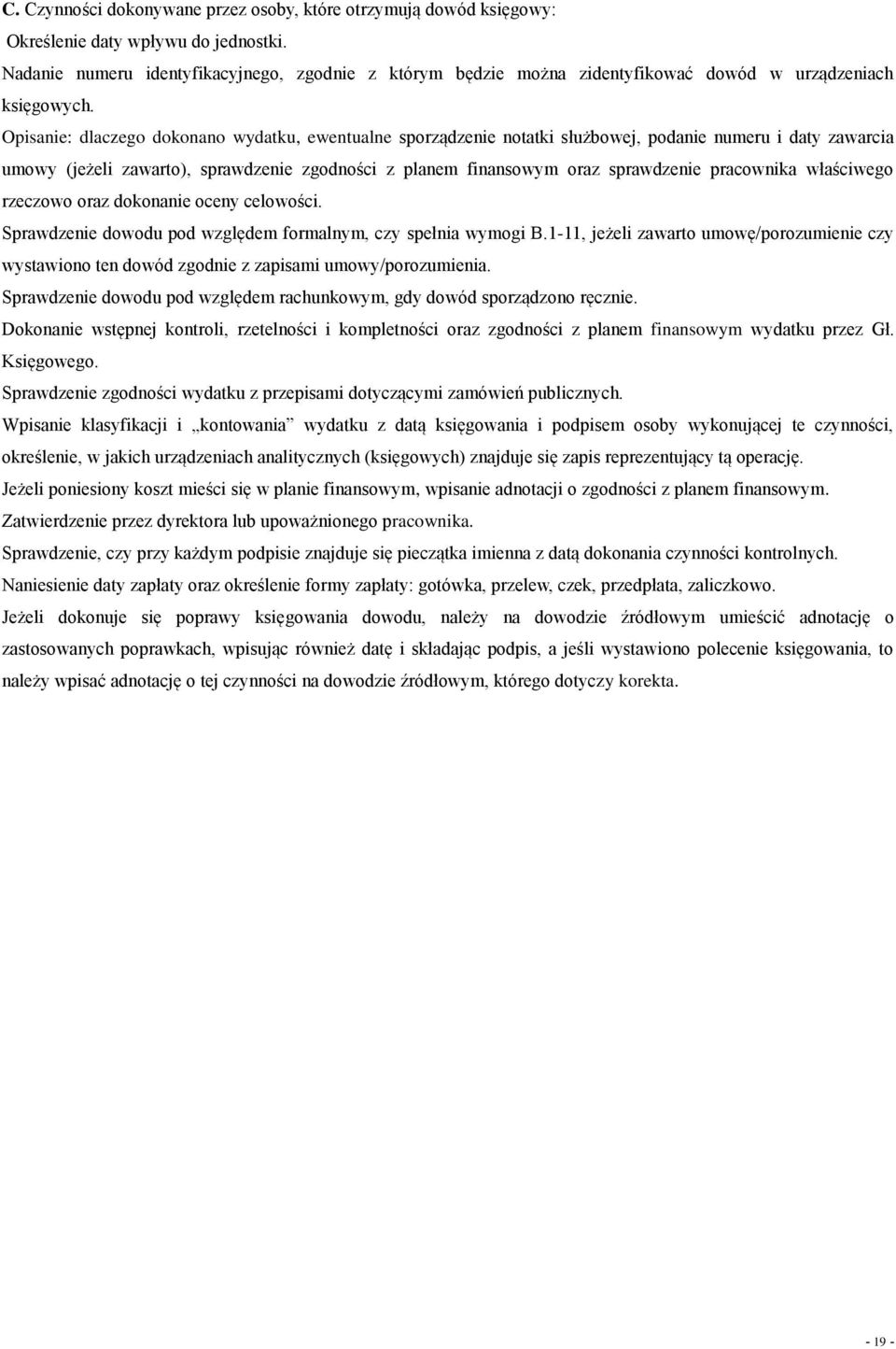 Opisanie: dlaczego dokonano wydatku, ewentualne sporządzenie notatki służbowej, podanie numeru i daty zawarcia umowy (jeżeli zawarto), sprawdzenie zgodności z planem finansowym oraz sprawdzenie