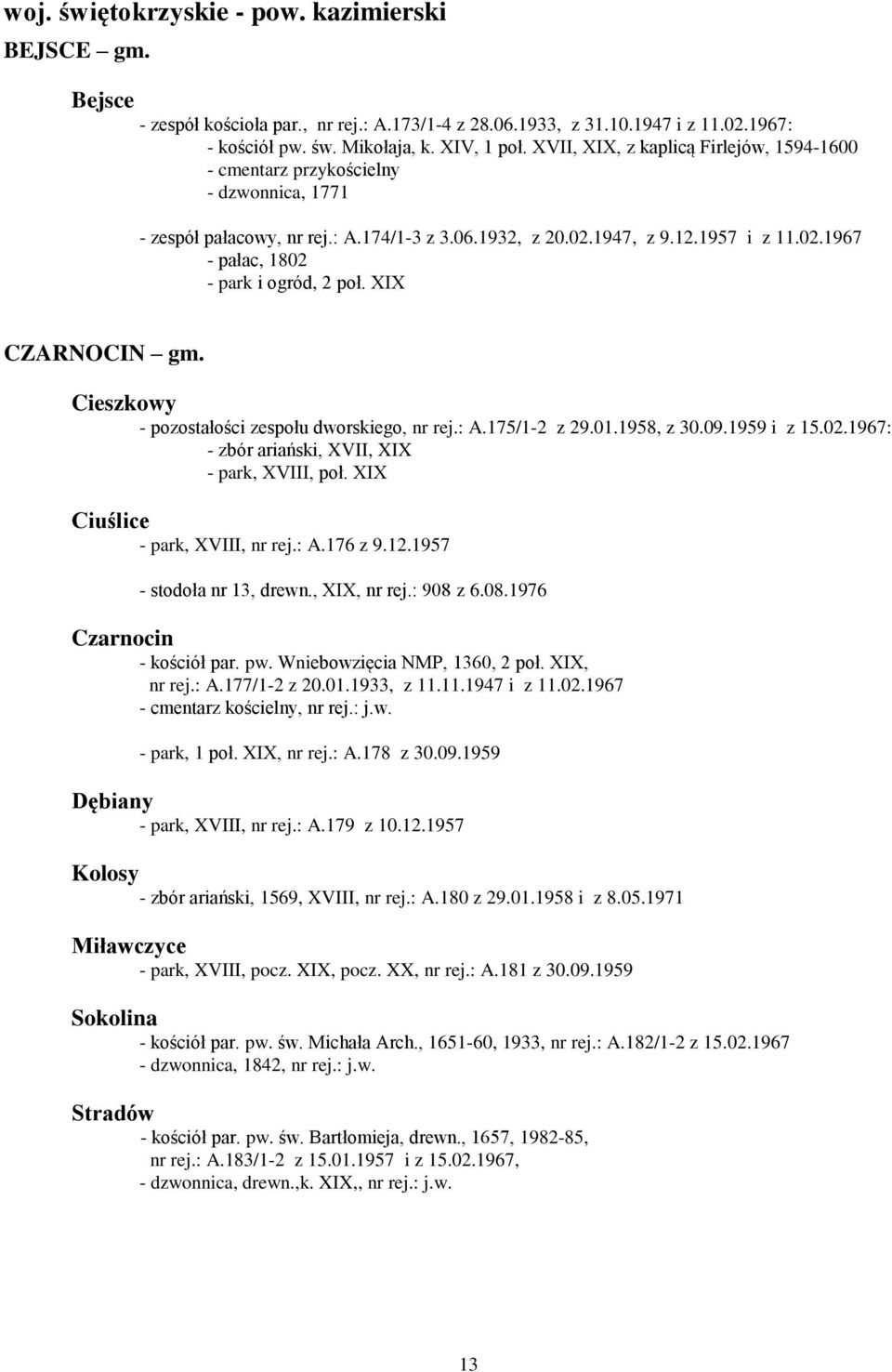 XIX CZARNOCIN gm. Cieszkowy - pozostałości zespołu dworskiego, nr rej.: A.175/1-2 z 29.01.1958, z 30.09.1959 i z 15.02.1967: - zbór ariański, XVII, XIX - park, XVIII, poł.