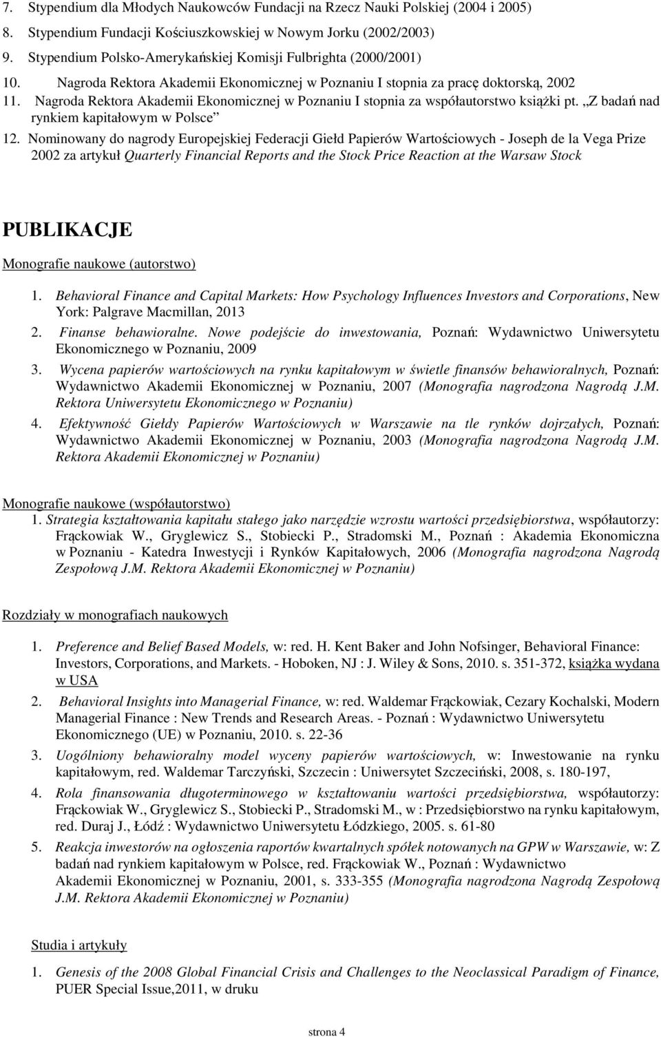 Nagroda Rektora Akademii Ekonomicznej w Poznaniu I stopnia za współautorstwo książki pt. Z badań nad rynkiem kapitałowym w Polsce 12.