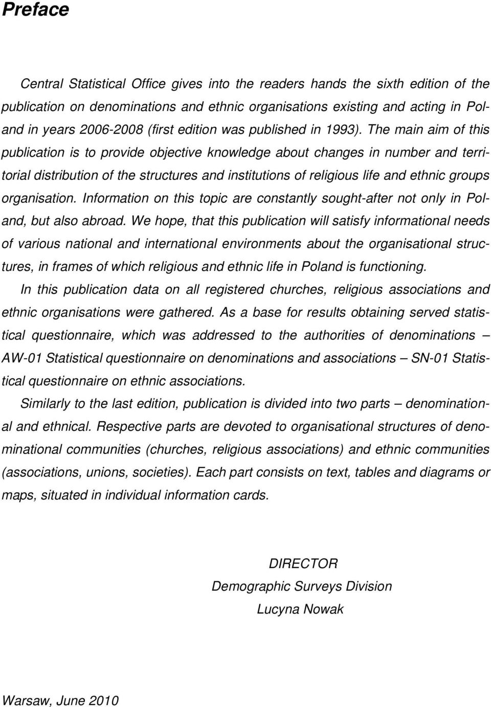 The main aim of this publication is to provide objective knowledge about changes in number and territorial distribution of the structures and institutions of religious life and ethnic groups